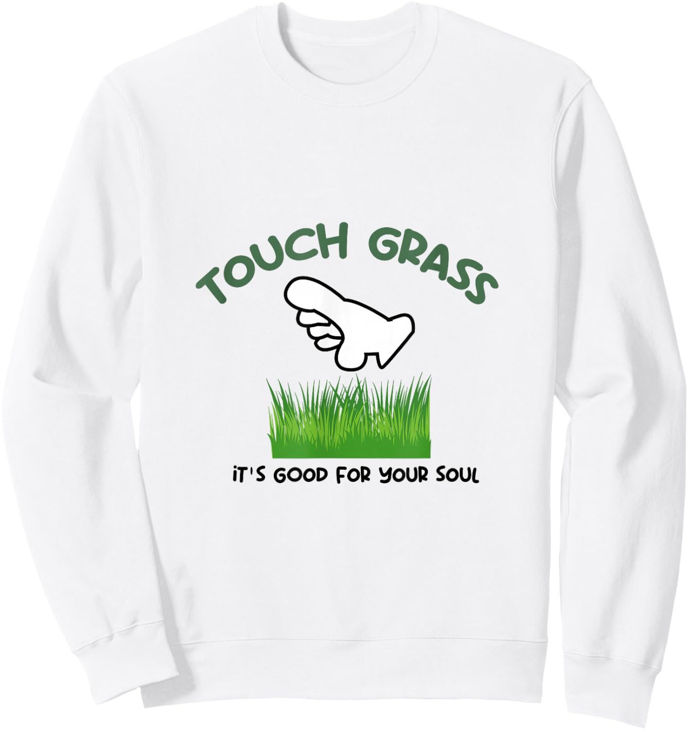 Touch Some Grass It's Good For Your Soul Touch Grass Meme Sweatshirt - Sweatshirt | White