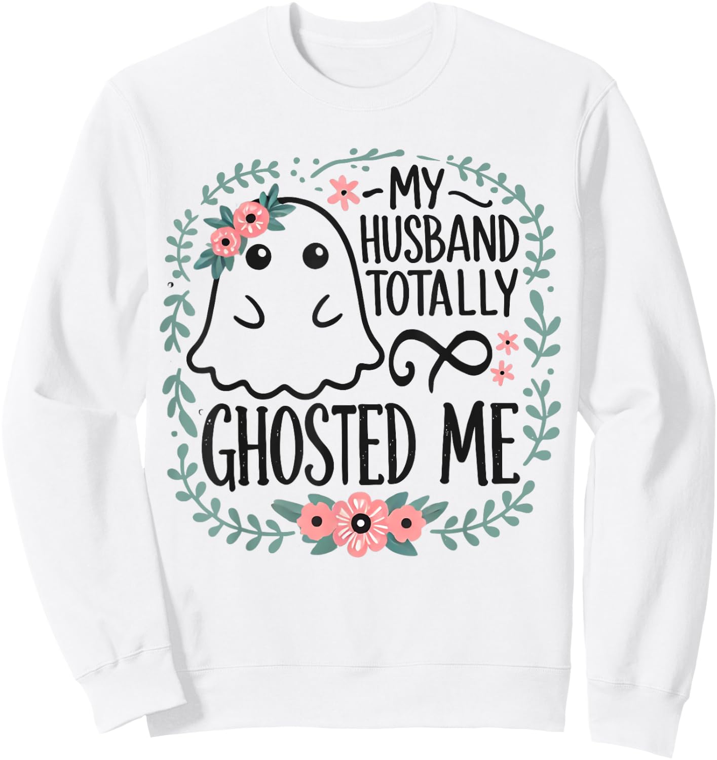 My Husband Totally Ghosted Me Halloween Shirts Women Sweatshirt - Sweatshirt | White