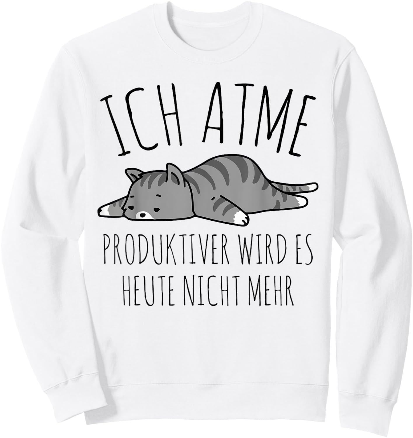 Spruch: Ich atme. Produktiver wird es heute nicht mehr Katze Sweatshirt - Sweatshirt | White
