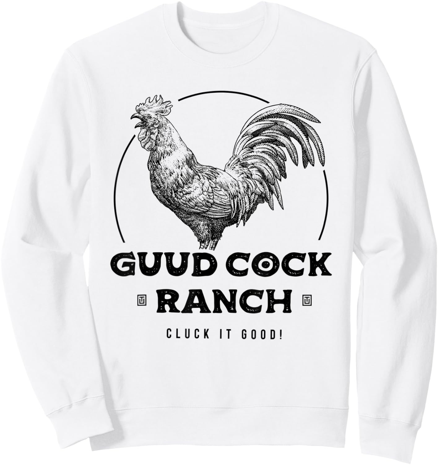 Guud Cock Ranch Cluck It Good Funny Rooster Adult Humor Sweatshirt - Sweatshirt | White