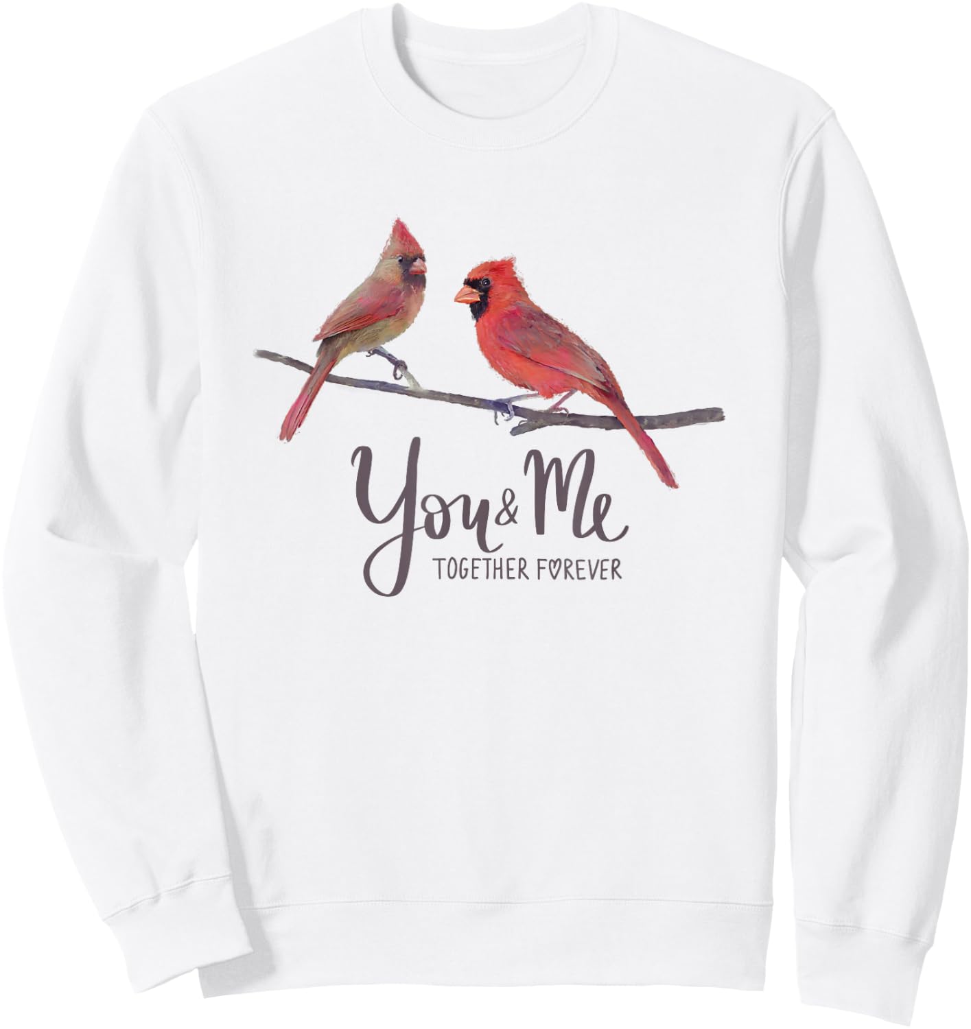 Cardinal Bird Couple, "You and Me Together Forever" Sweatshirt - Sweatshirt | White
