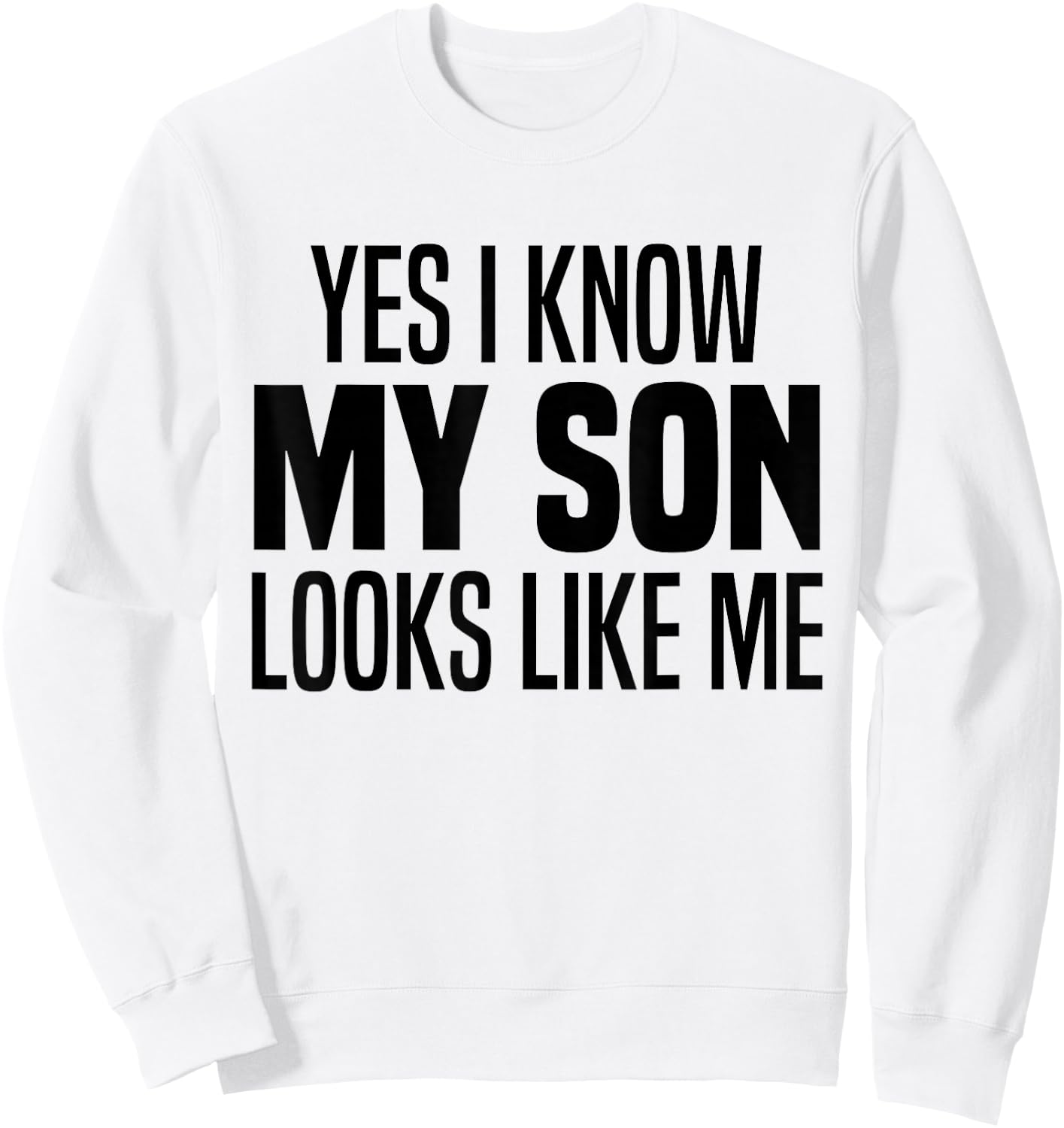 Yes I Know My Son Looks Like Me Funny I Look Like My Son Sweatshirt - Sweatshirt | White