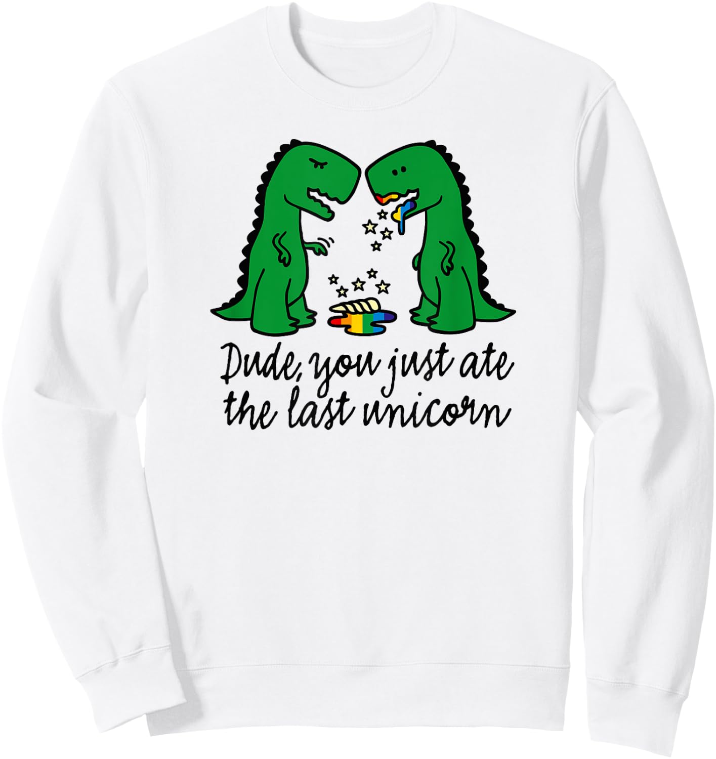 Funny did you just ate the last unicorn T-rex dinosaur humor Sweatshirt - Sweatshirt | White
