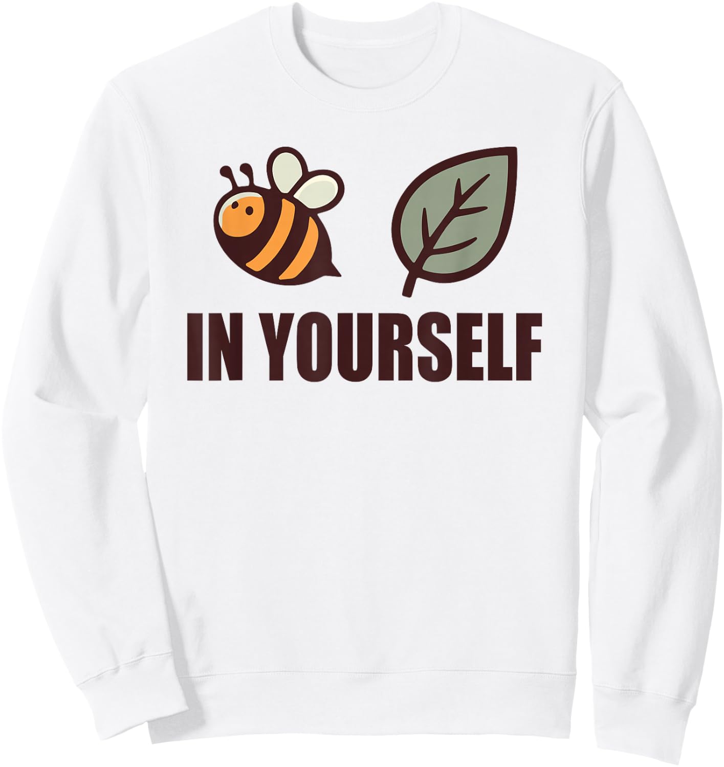 Bee-Leaf Believe in Yourself Motivational Inspiration Sweatshirt - Sweatshirt | White