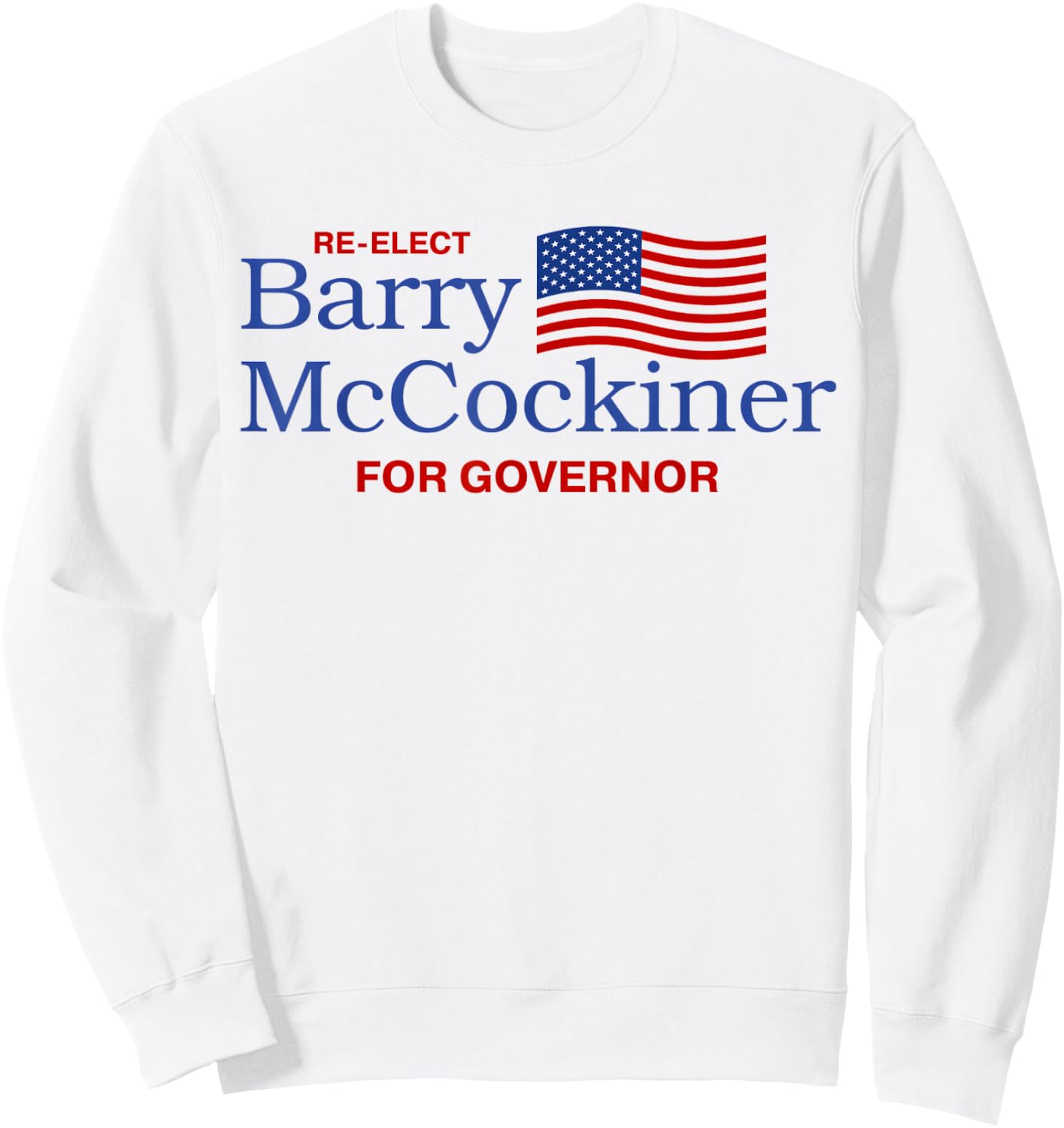 Re-Elect Barry McCockiner For Governor Funny Political Jokes Sweatshirt - Sweatshirt | White