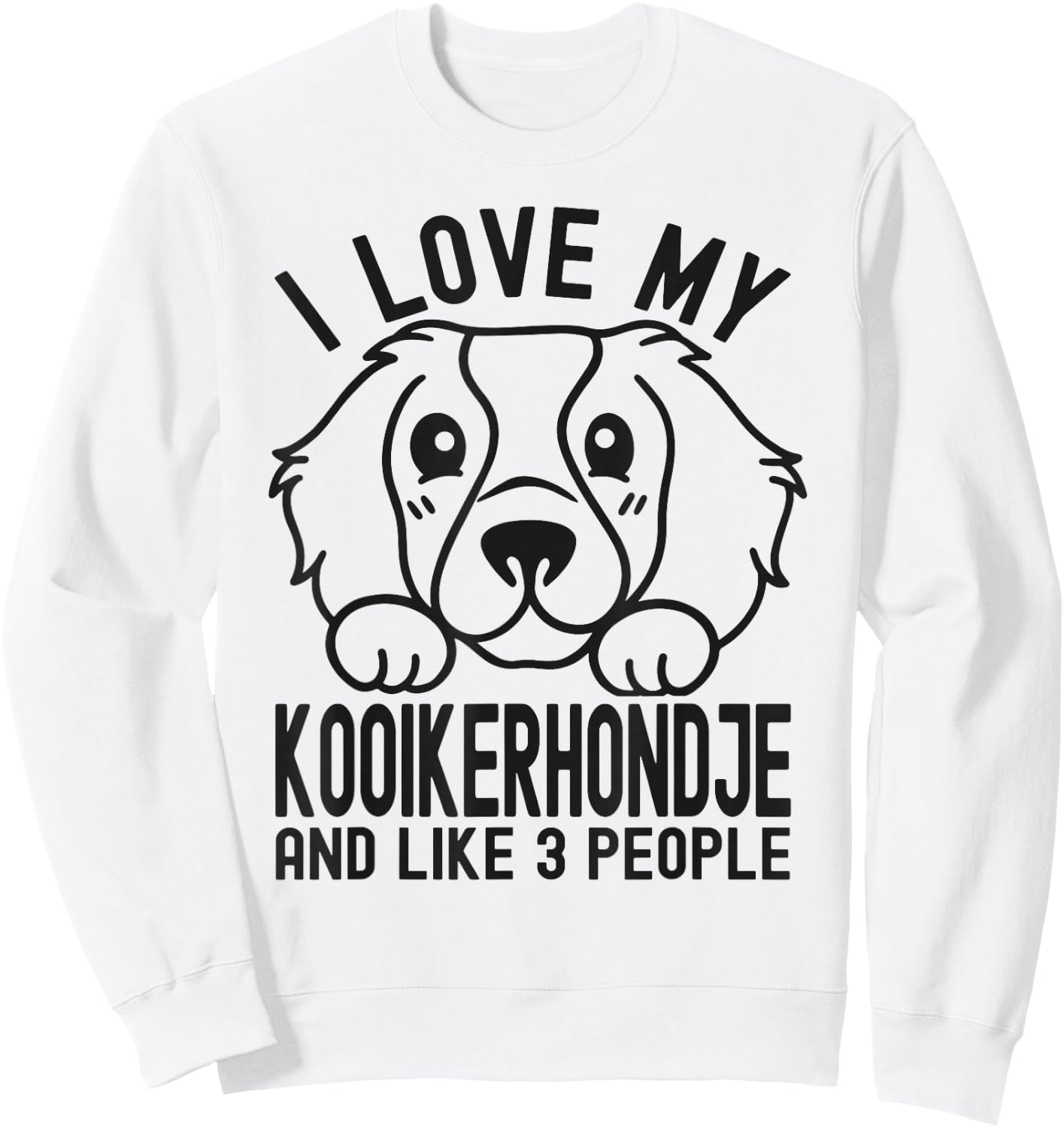 I Love My Kooikerhondje And Like 3 People, Dog Lover Men Women Girls Kids Sweatshirt - Sweatshirt | White