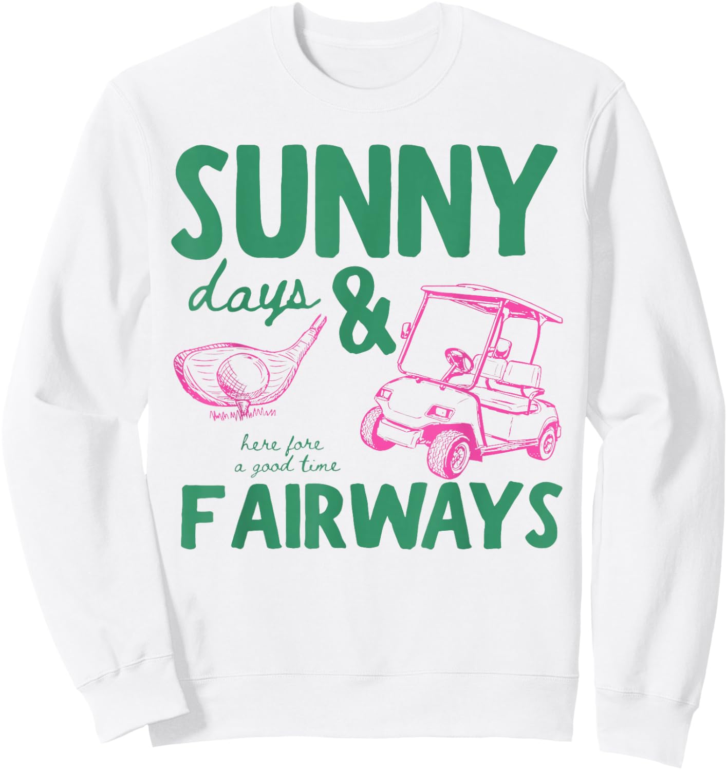 Summer Vacation Sunny Days and Fairways Golf Lover Funny Sweatshirt - Sweatshirt | White