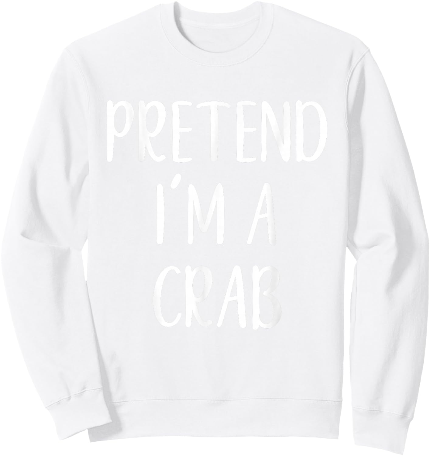 Pretend I'm A Crab Costume Halloween Funny Easy Adult Kid Sweatshirt - Sweatshirt | White