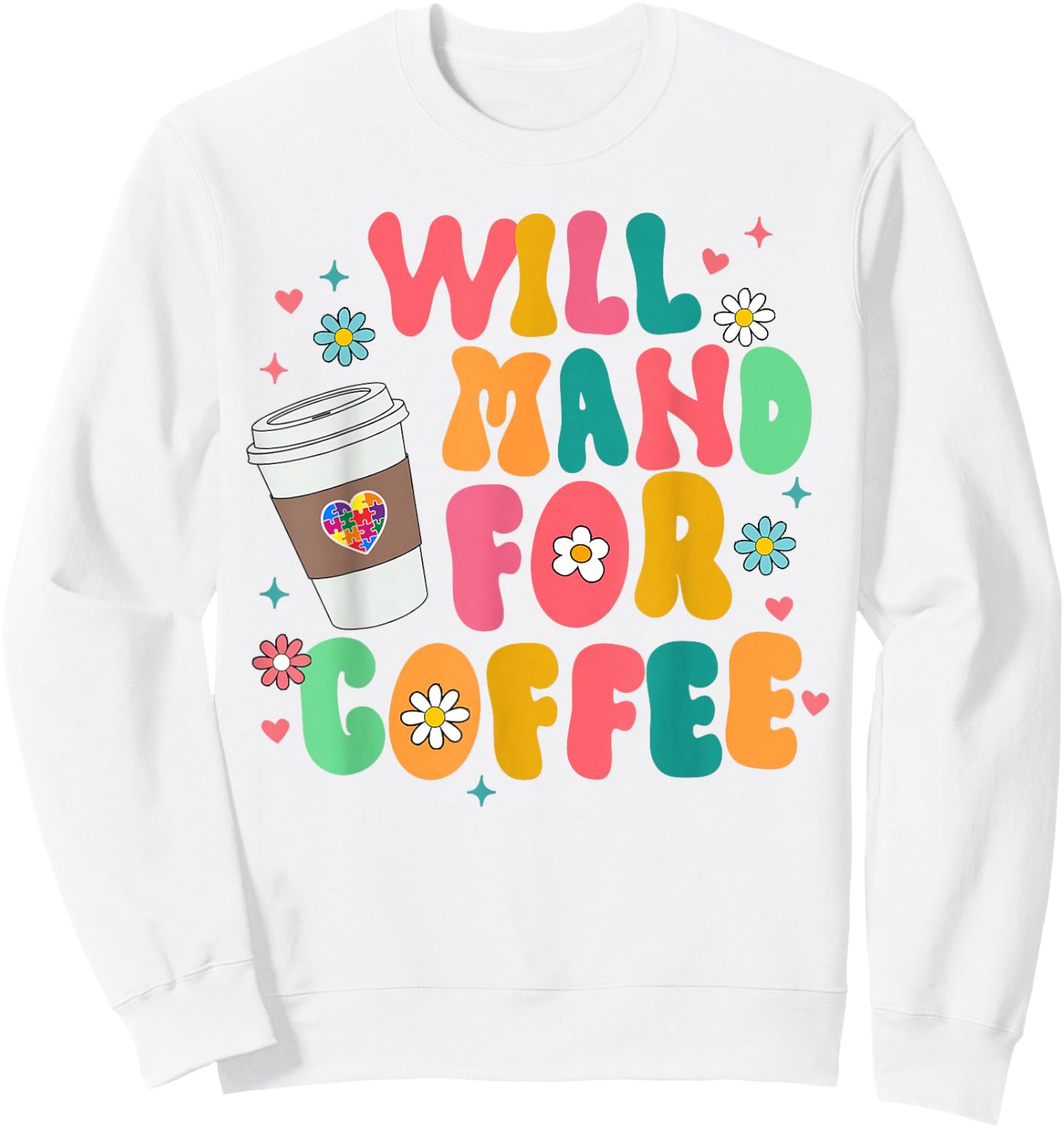 ABA SPED Autism Awareness Coffee Lover Will Mand For Coffee Sweatshirt - Sweatshirt | White