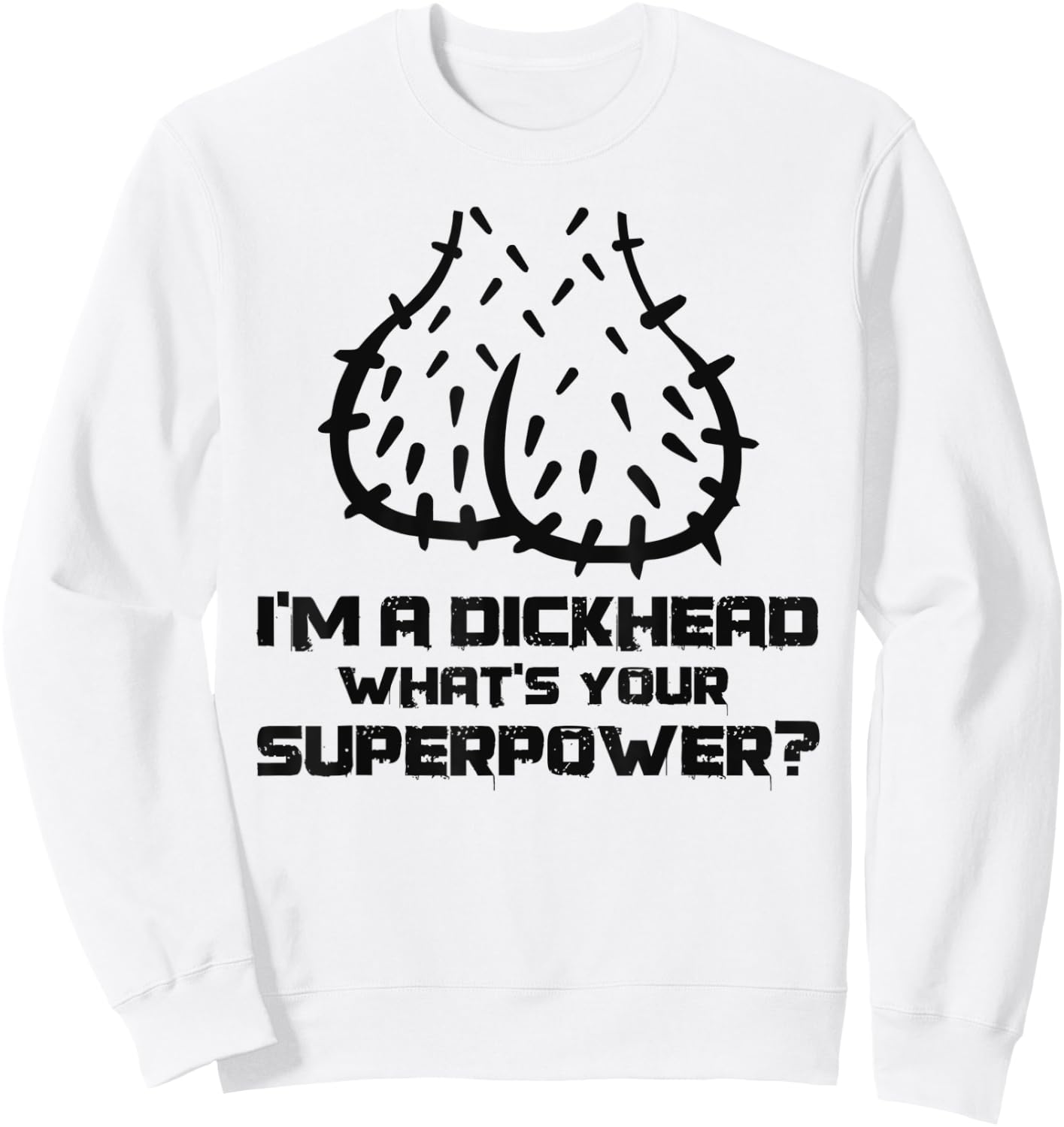 Dickhead Superpower Adult Humor Costume Funny Go out Party Sweatshirt - Sweatshirt | White