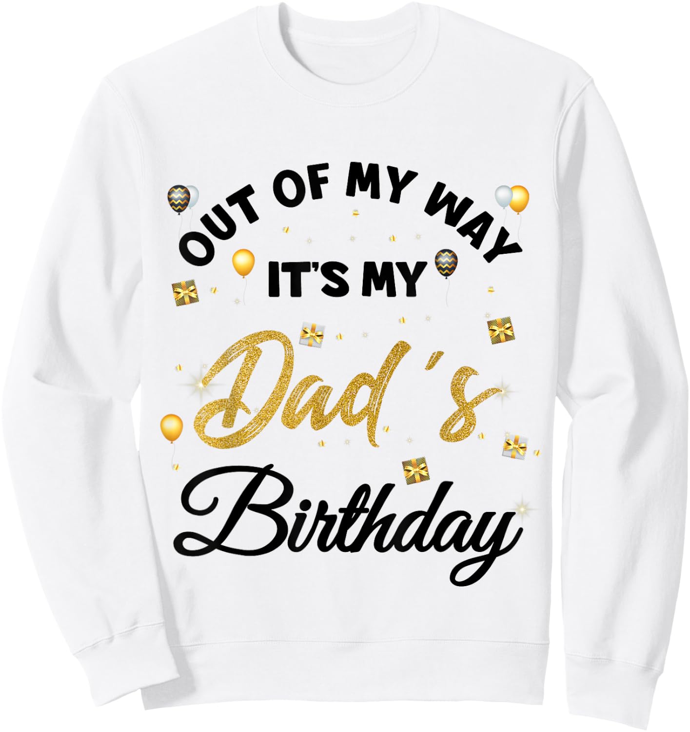 Out of my way It's My Dad's Birthday Sweatshirt - Sweatshirt | White