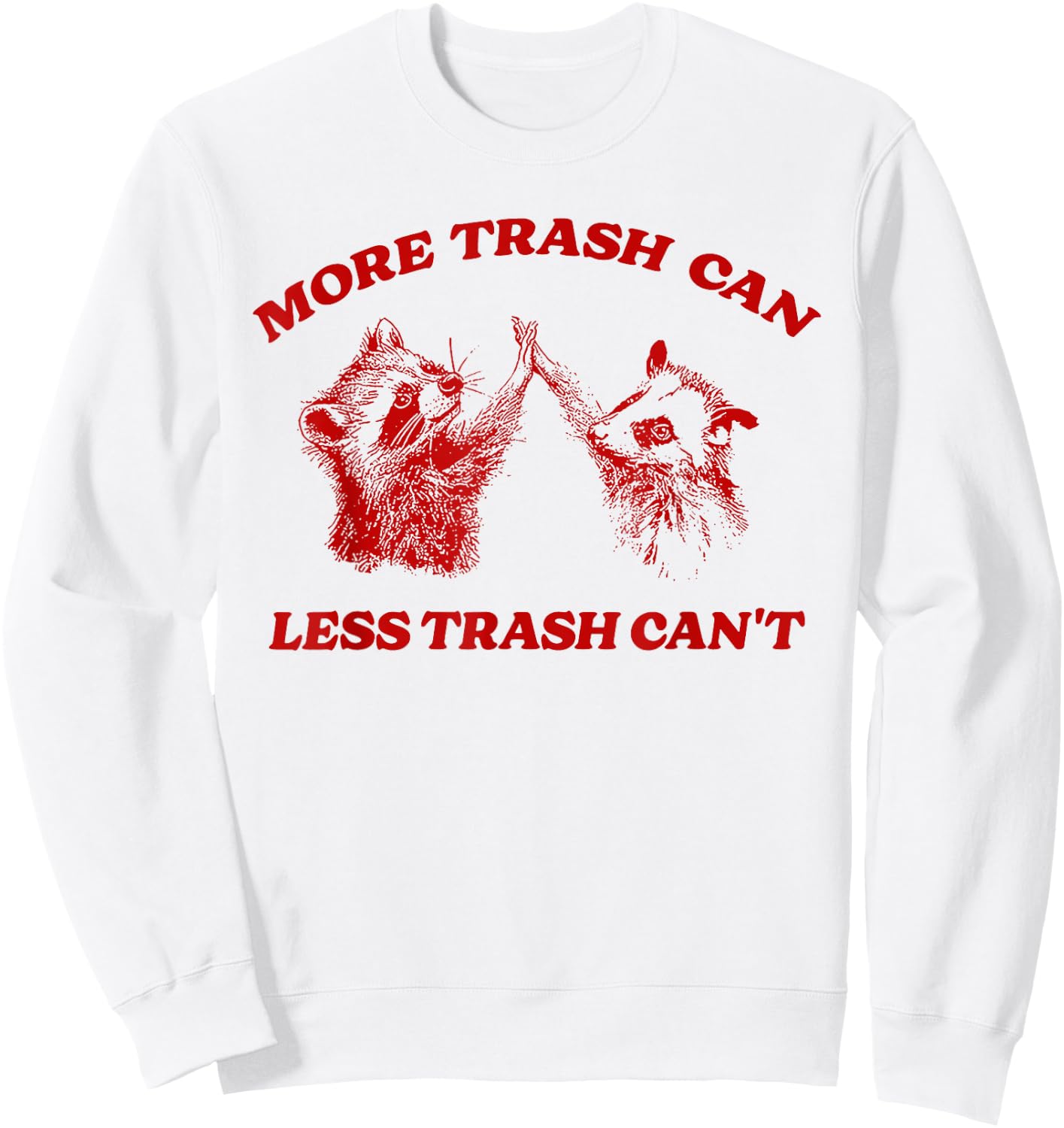 More Trash Can Less Trash Can't Funny Inspiration Raccoon Sweatshirt - Sweatshirt | White