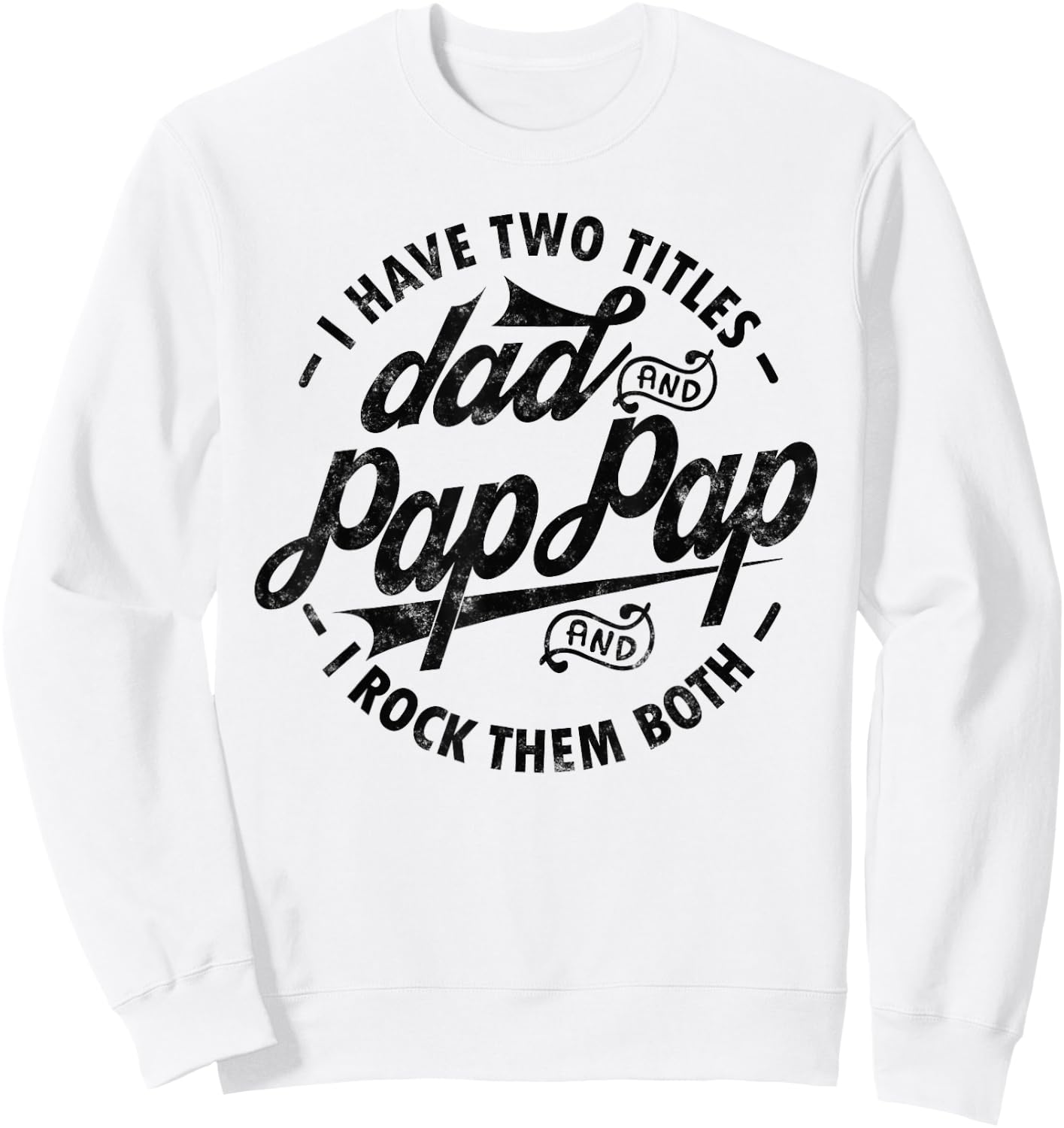 I Have Two Titles Dad & Pap Pap I Rock Them Both gift Pap Sweatshirt - Sweatshirt | White