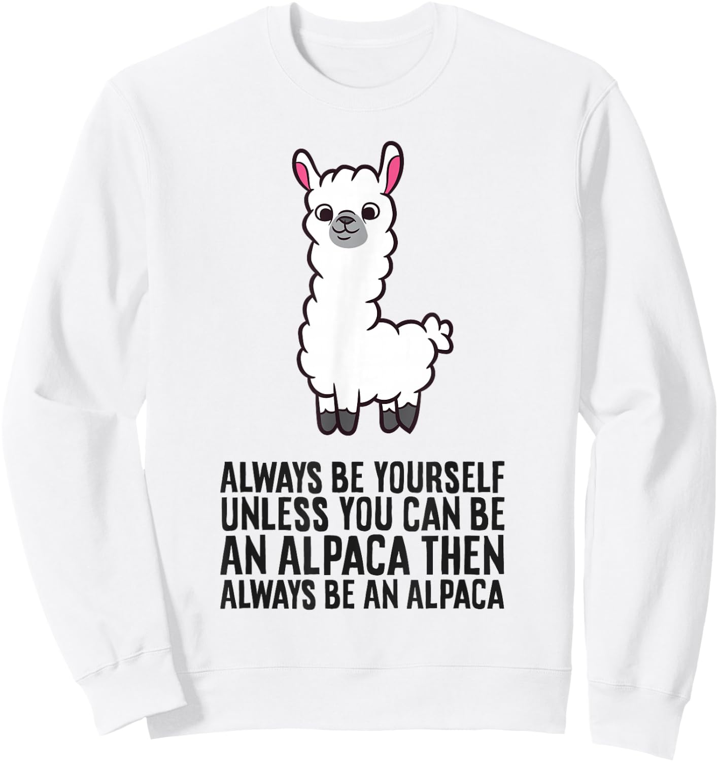 Always Be Yourself Unless You Can Be an Alpaca Sweatshirt - Sweatshirt | White