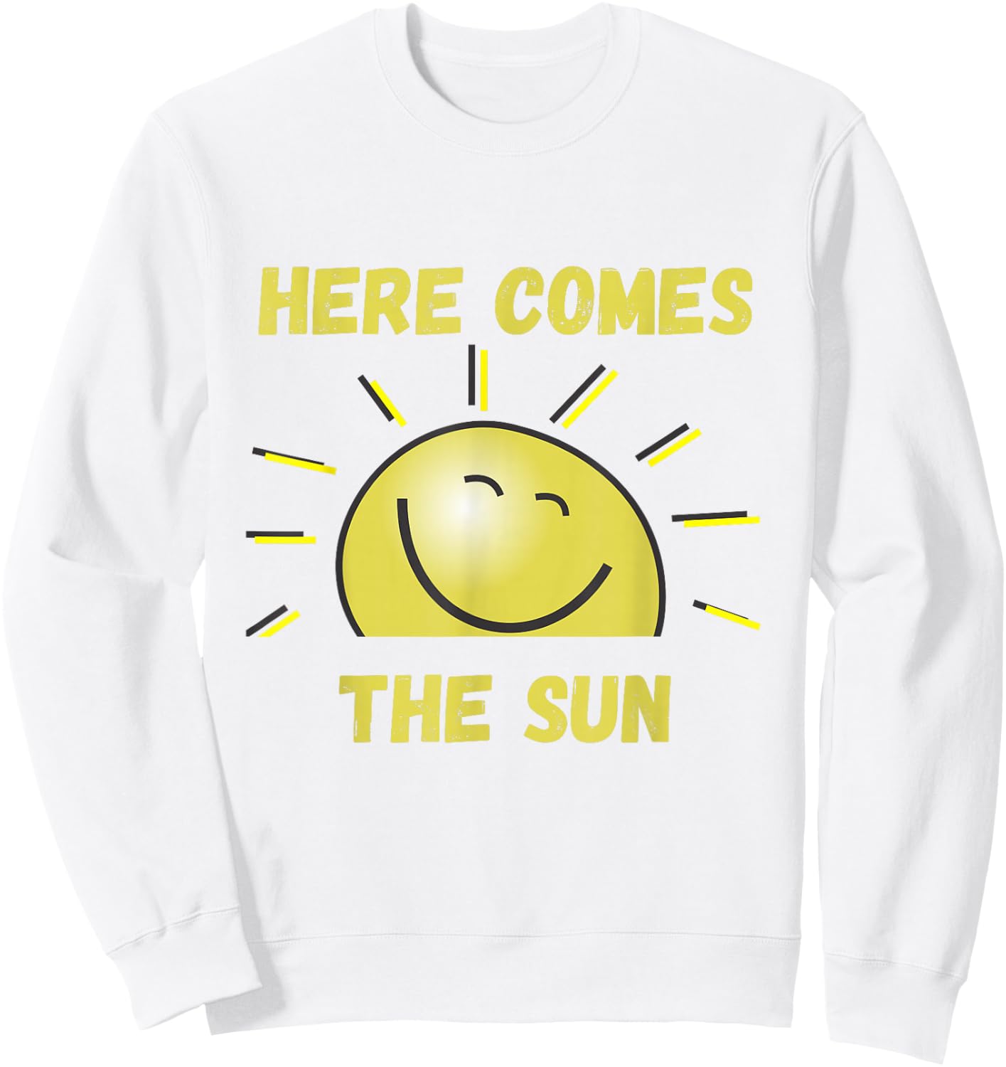 Funny Here Comes The Sun, Sunshine, Sunny Days, Summer, Spring , gray Sweatshirt - Sweatshirt | White