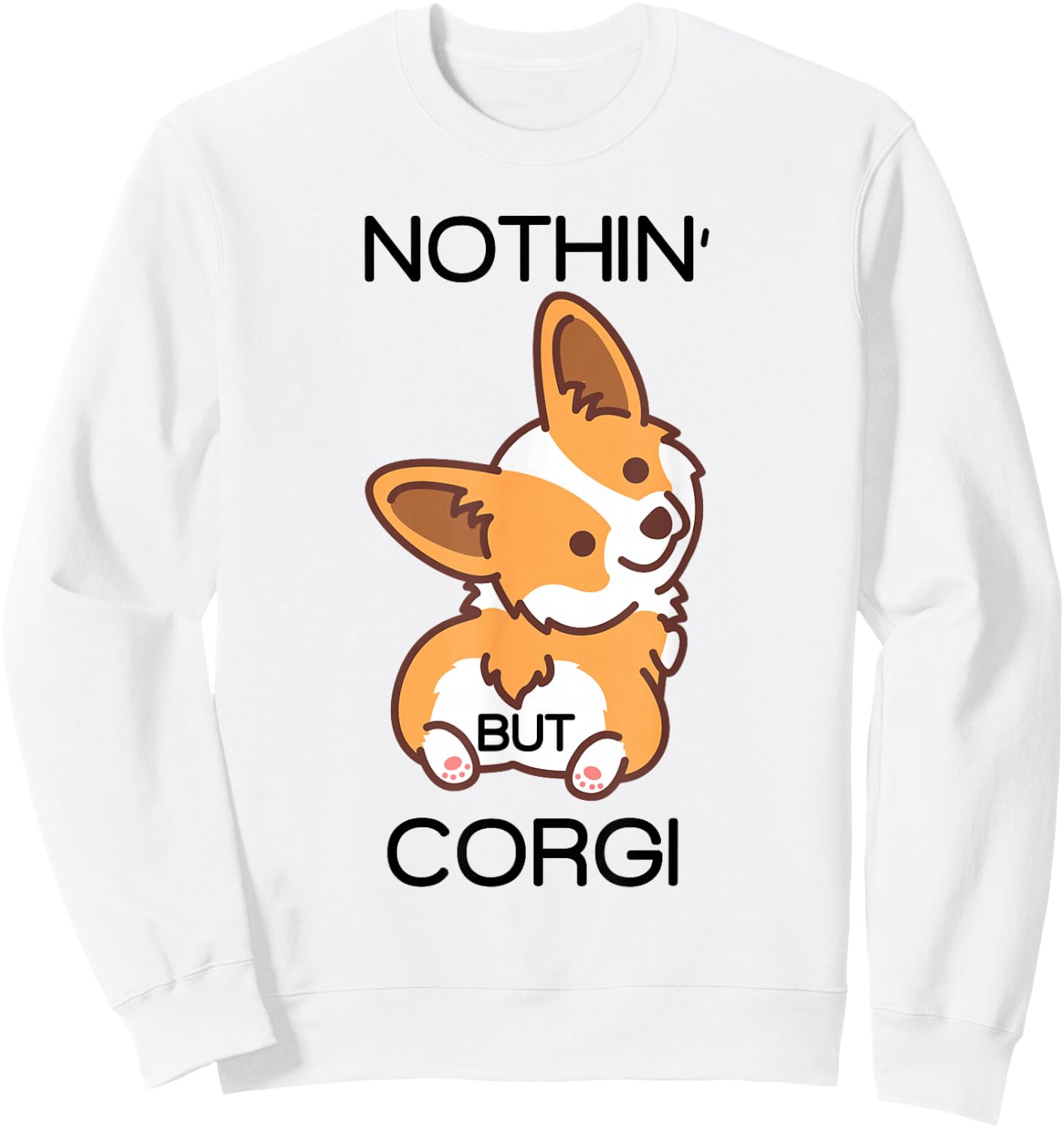 Funny Corgi Butt Nothing But Corgi Sweatshirt - Sweatshirt | White