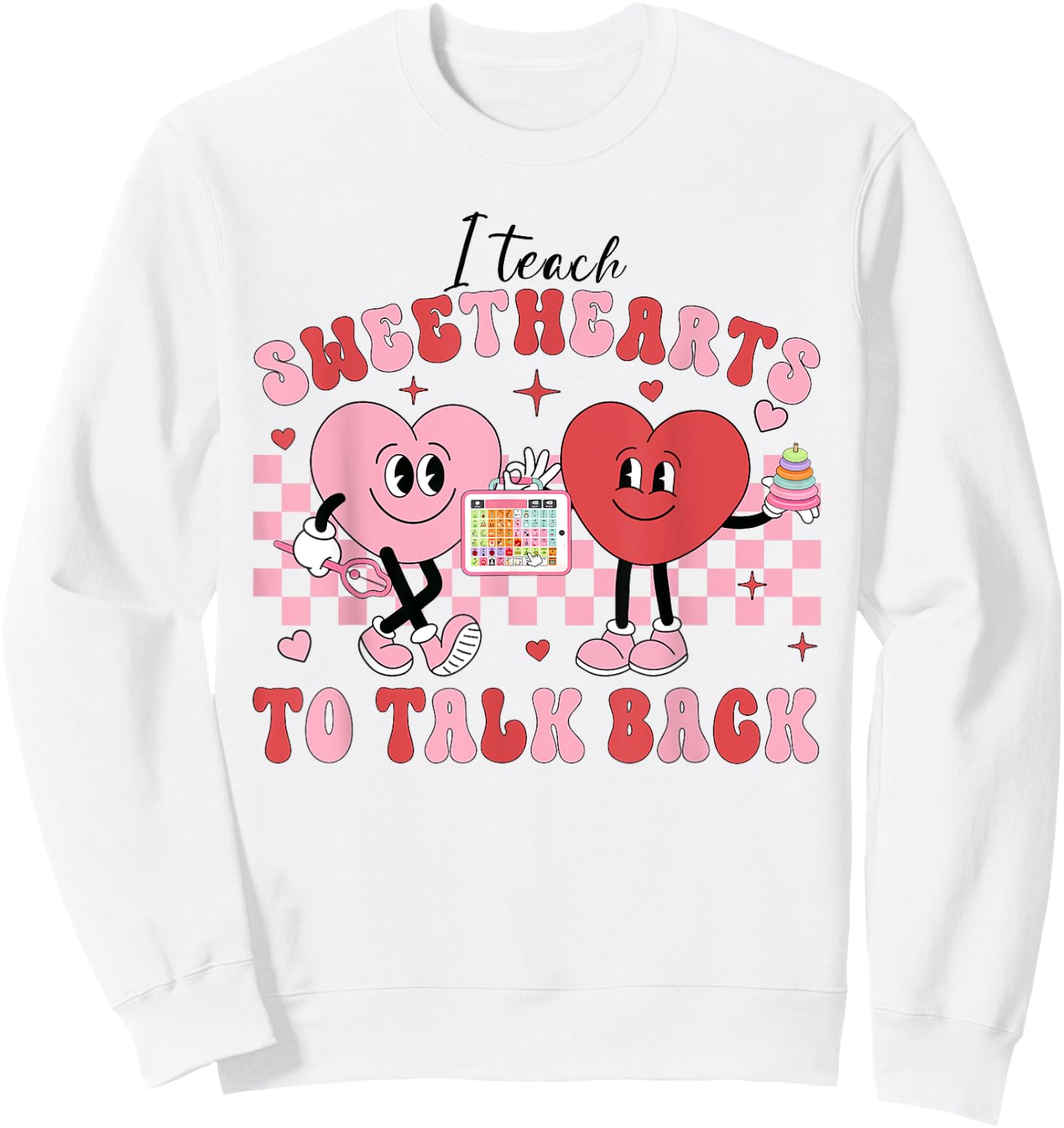 I Teach Sweethearts To Talk Back, Funny SLP Valentine's Day Sweatshirt - Sweatshirt | White