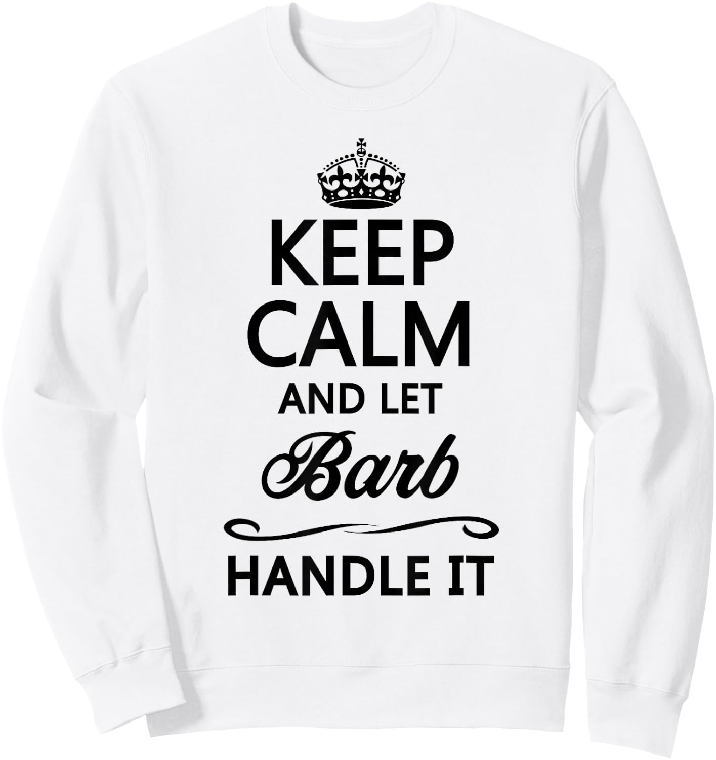 Keep Calm and Let Barb Handle It Funny Cute Name Gift Sweatshirt - Sweatshirt | White
