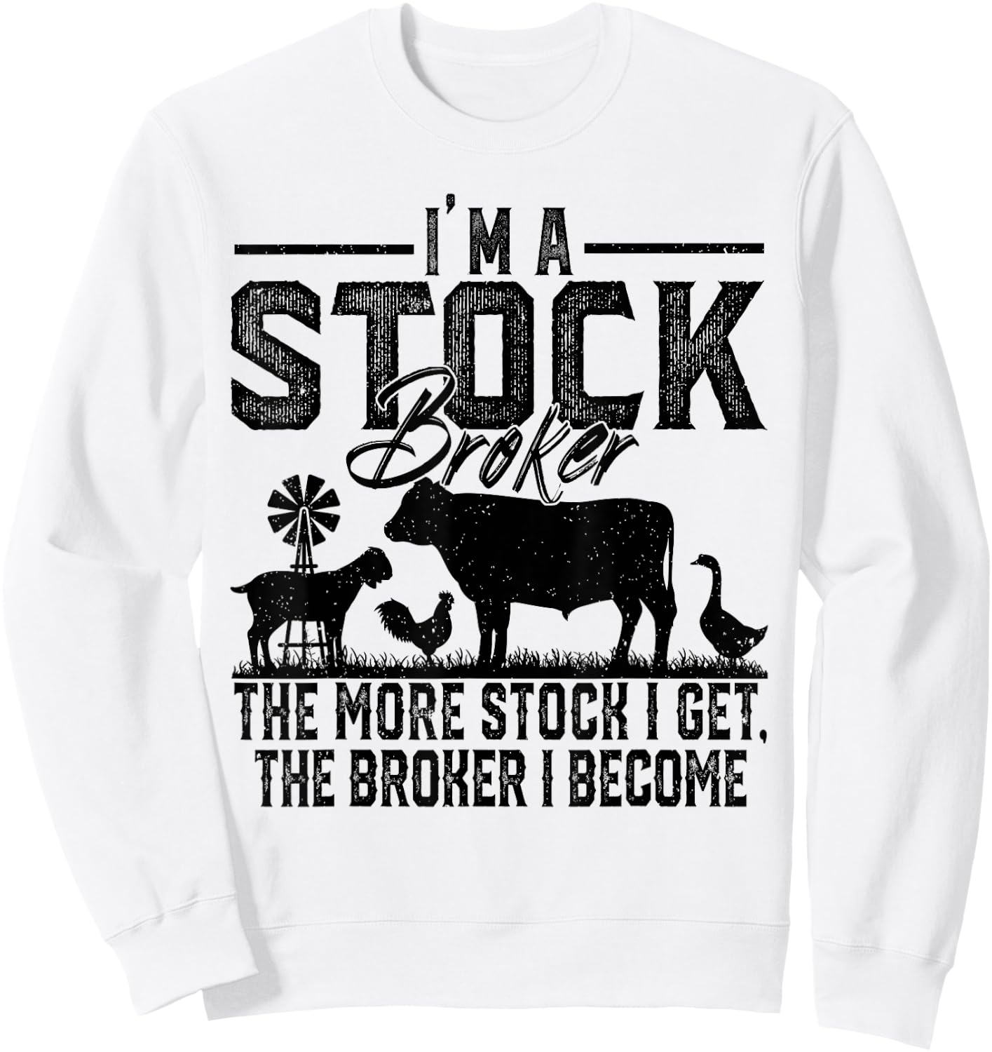 I'm A Stock Broker The More Stock I Get The Broker I Become Sweatshirt - Sweatshirt | White