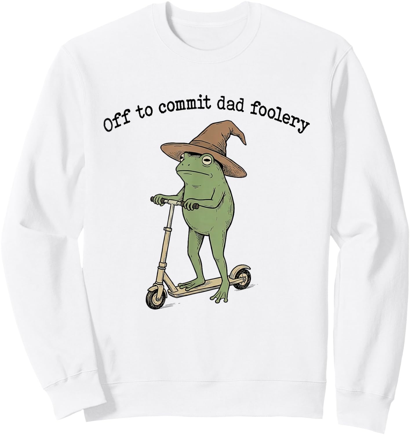 Off to Commit Dad Foolery Frog Dad Jokes Funny Fathers Day Sweatshirt - Sweatshirt | White
