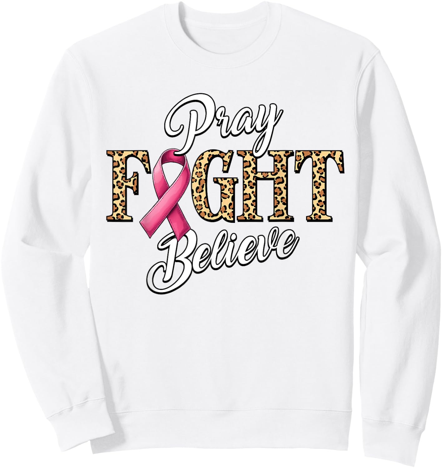 Pray Fight Believe Breast Cancer Awareness Pink Ribbon Sweatshirt - Sweatshirt | White