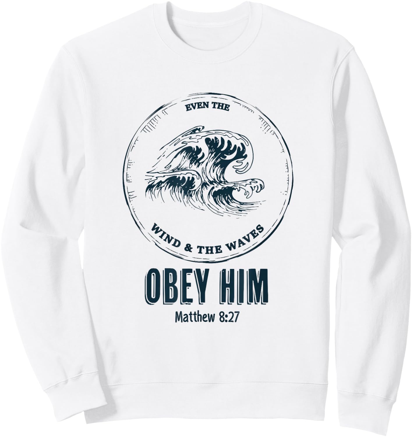 Christian Men & Women | Even the Wind and the Waves Obey Him Sweatshirt - Sweatshirt | White