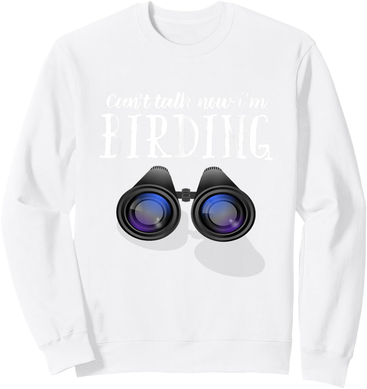 Funny BIrd watching T Shirt, Birding Shirt Can't Talk Now Sweatshirt - Sweatshirt | White