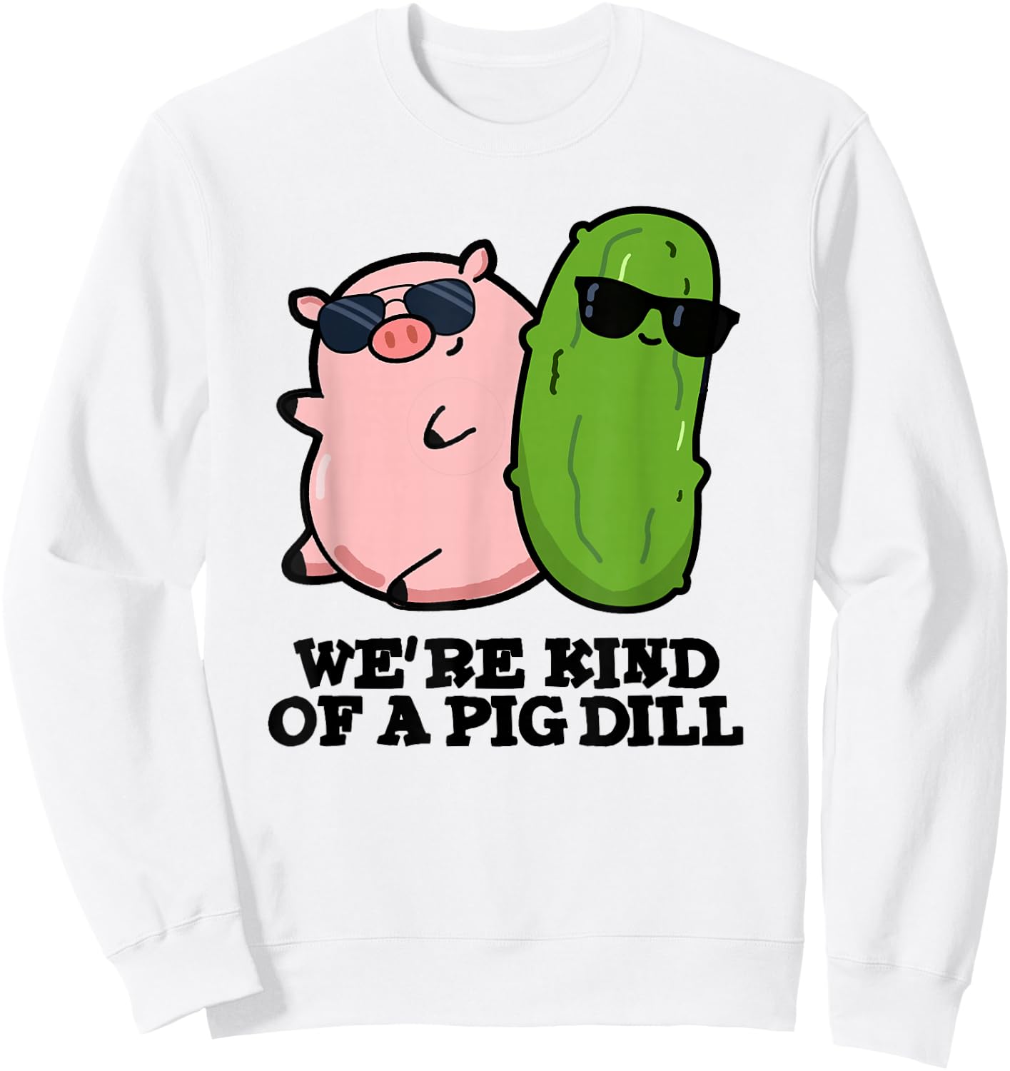 We're Kind Of A Pig Dill Funny Friend Pun Sweatshirt - Sweatshirt | White