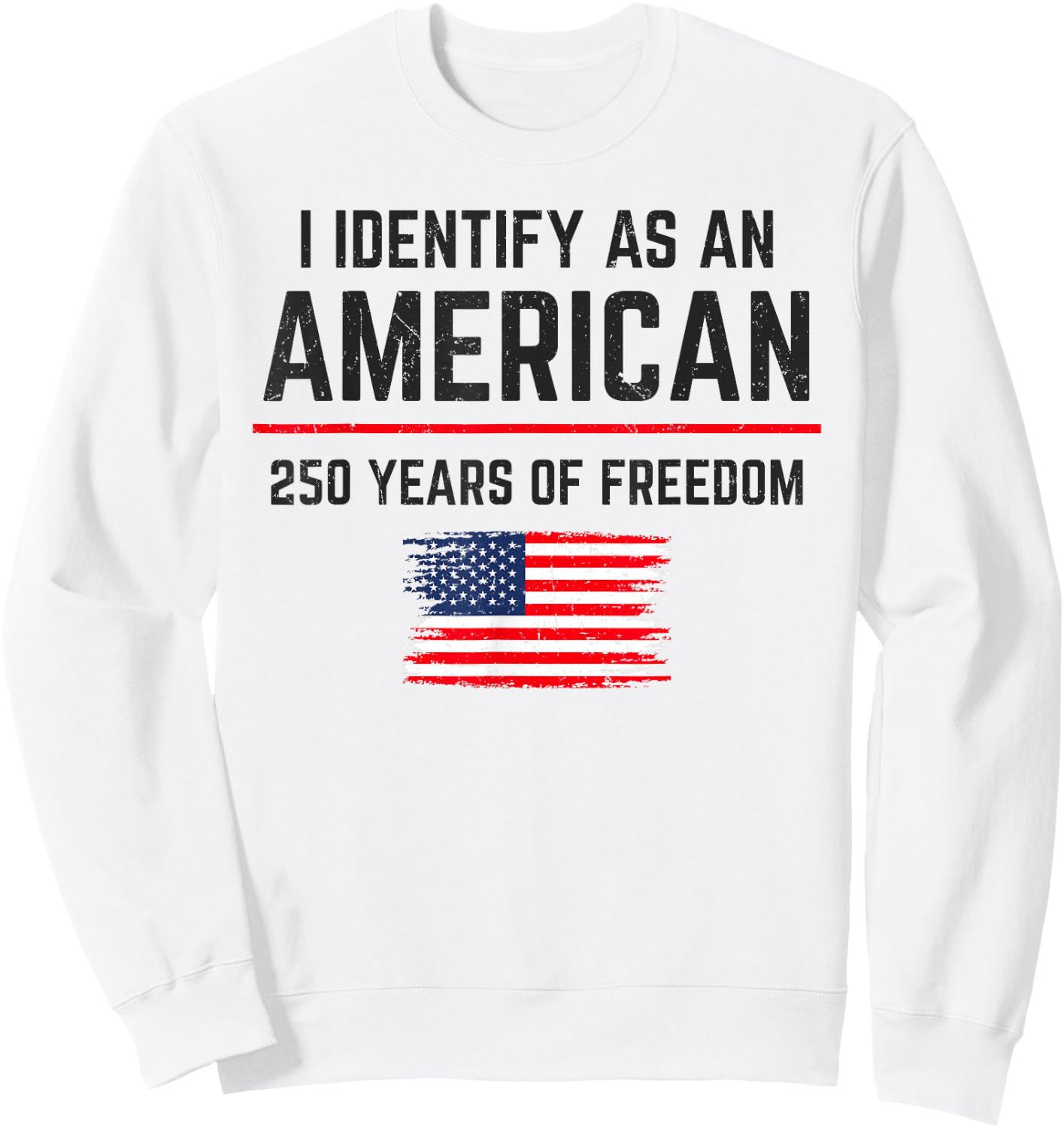 I Identify As an American 250 Years of Freedom USA Patriotic Sweatshirt - Sweatshirt | White