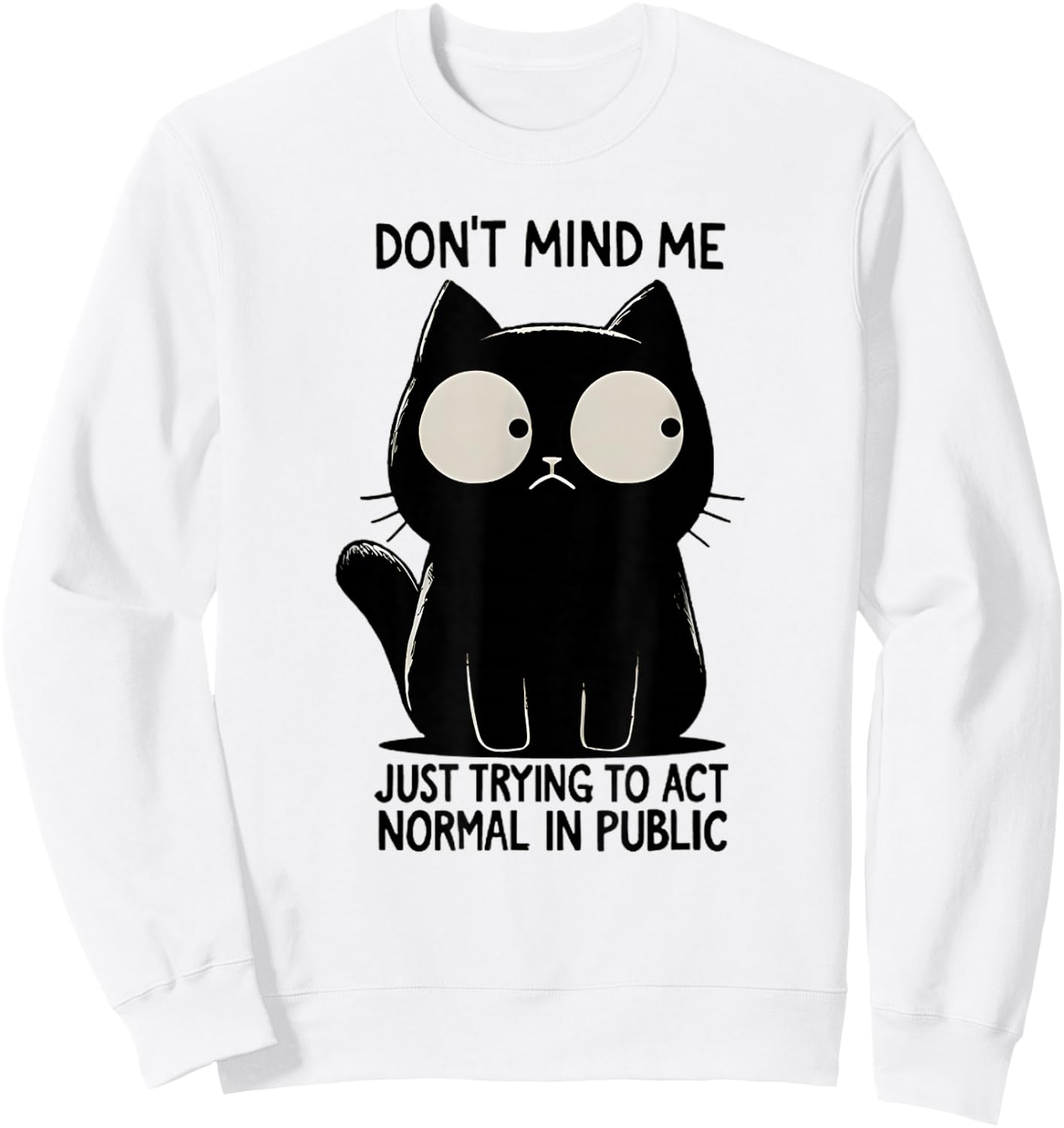 Don't Mind Me Just Trying To Act Normal In Public Funny Cat Sweatshirt - Sweatshirt | White