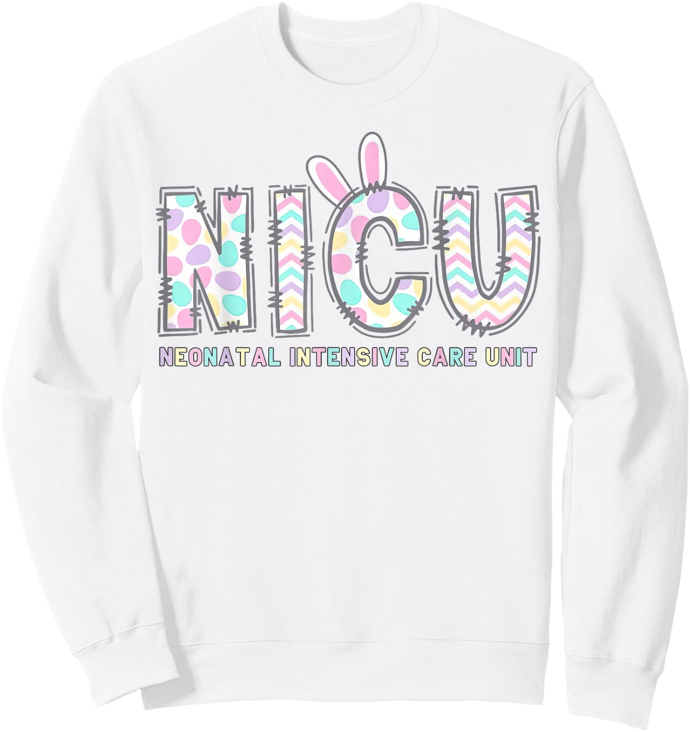 NICU Nurse Easter Shirt Bunny Eggs Nursing Women Girls Sweatshirt - Sweatshirt | White
