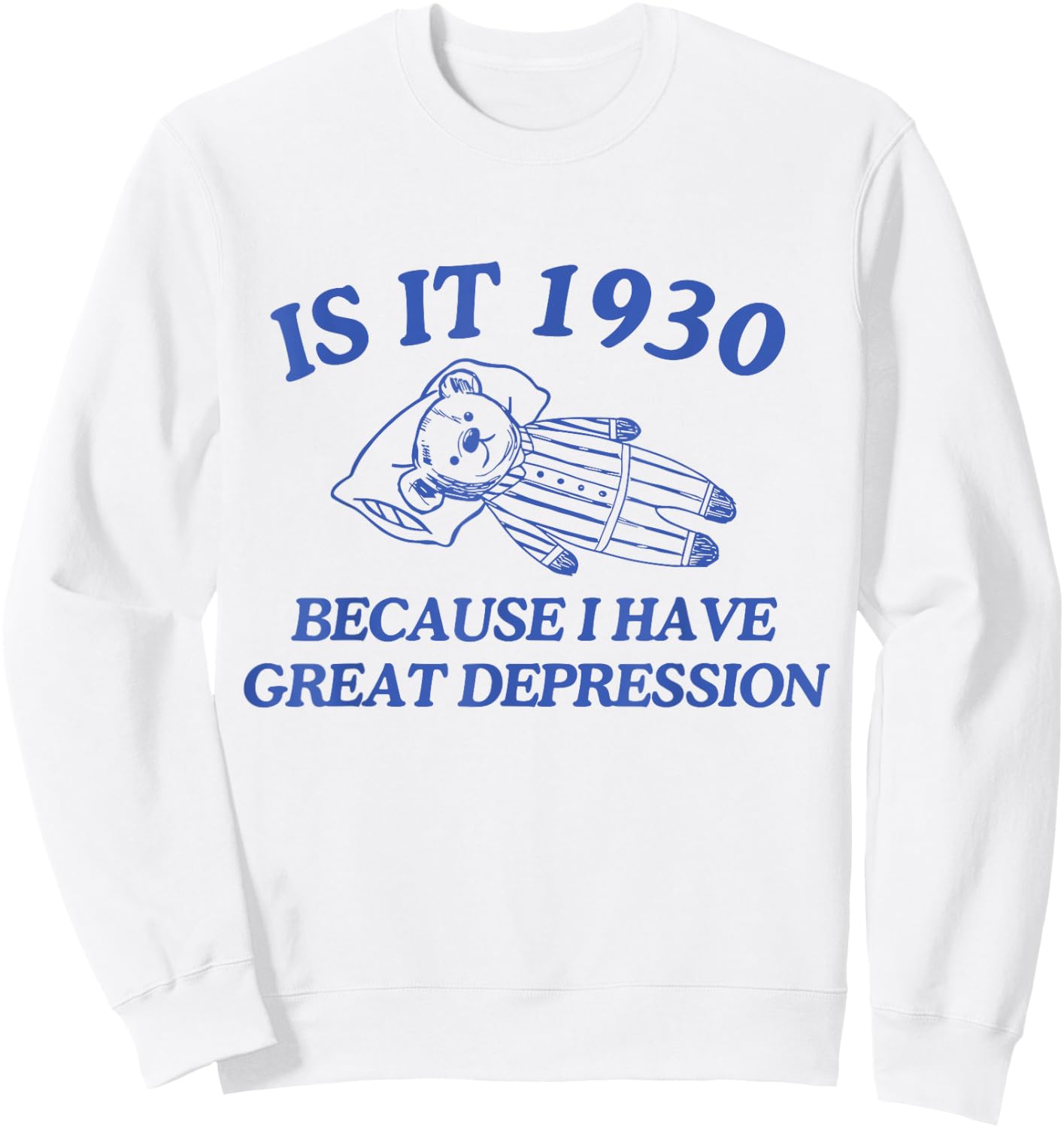 Is It 1930 Because I Have Great Depression Sweatshirt - Sweatshirt | White