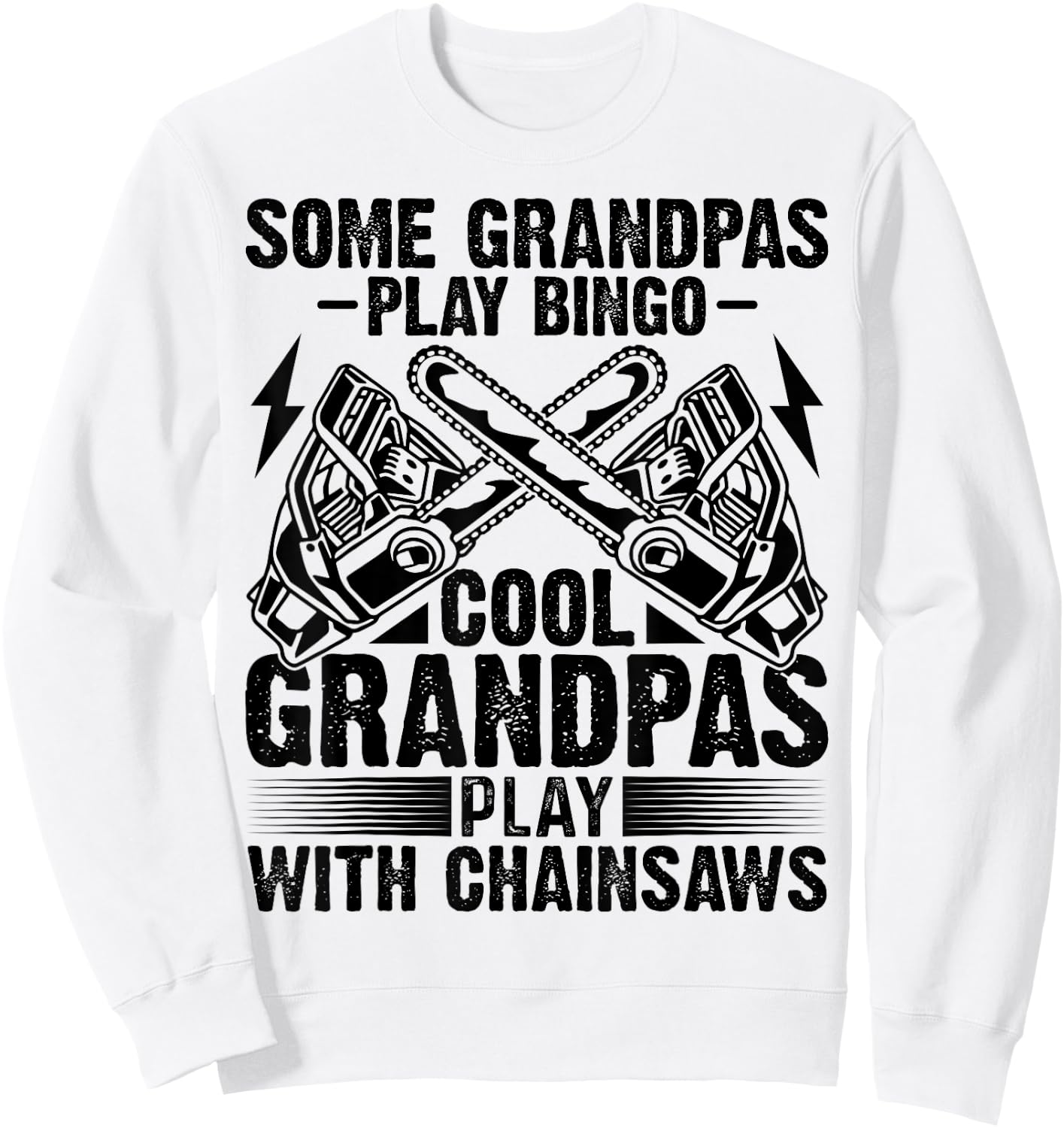 Some Play Bingo Cool Logger Grandpas Play With Chainsaws Sweatshirt - Sweatshirt | White