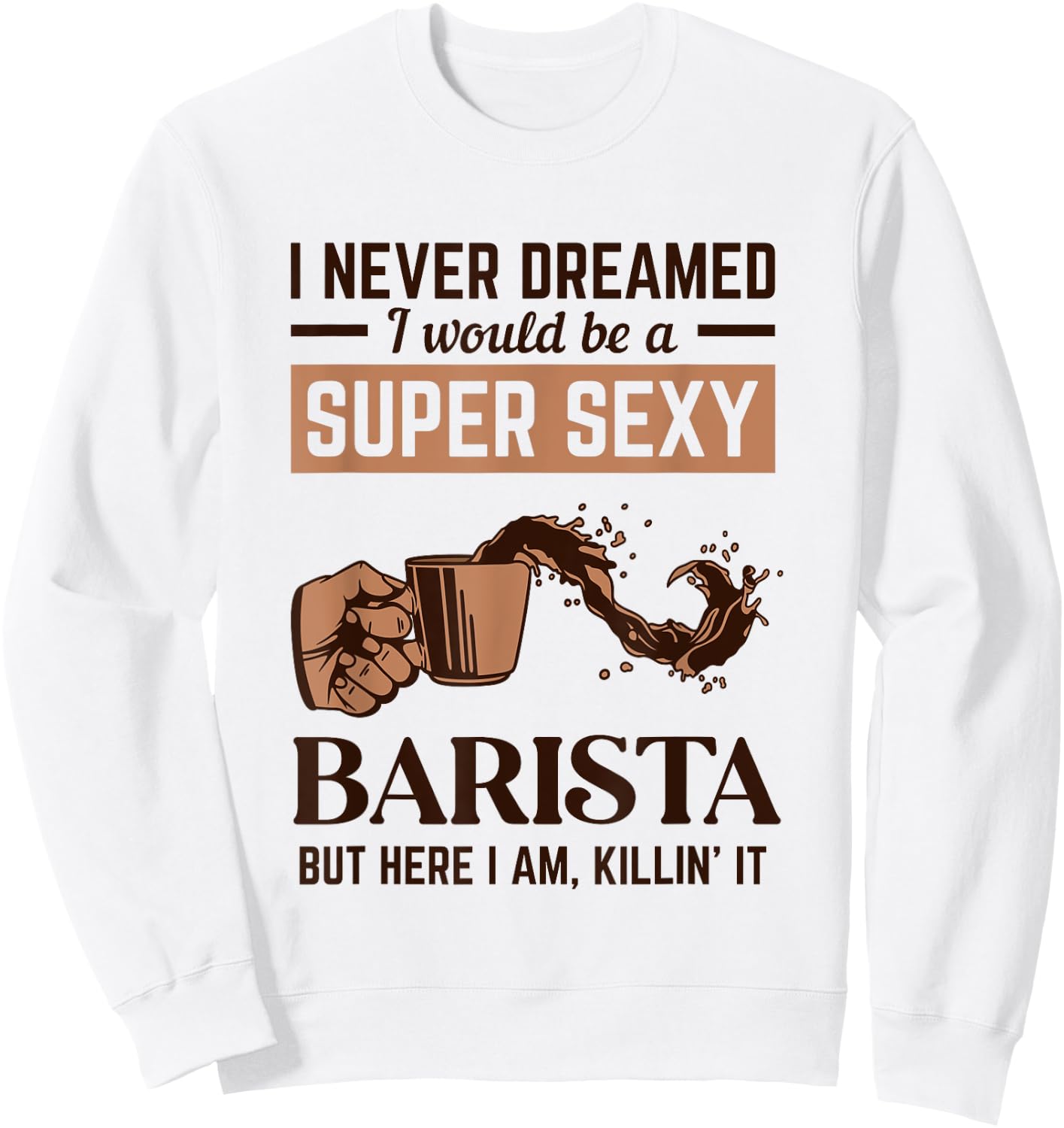 Super Sexy Barista Latte Art Barista Queen Coffee Sweatshirt - Sweatshirt | White