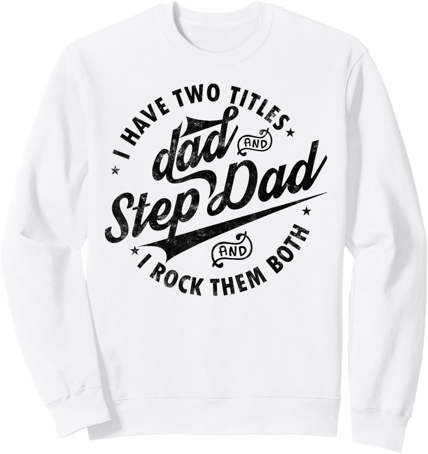I Have Two Titles Dad and Step Dad Funny Step-dad gifts Sweatshirt - Sweatshirt | White