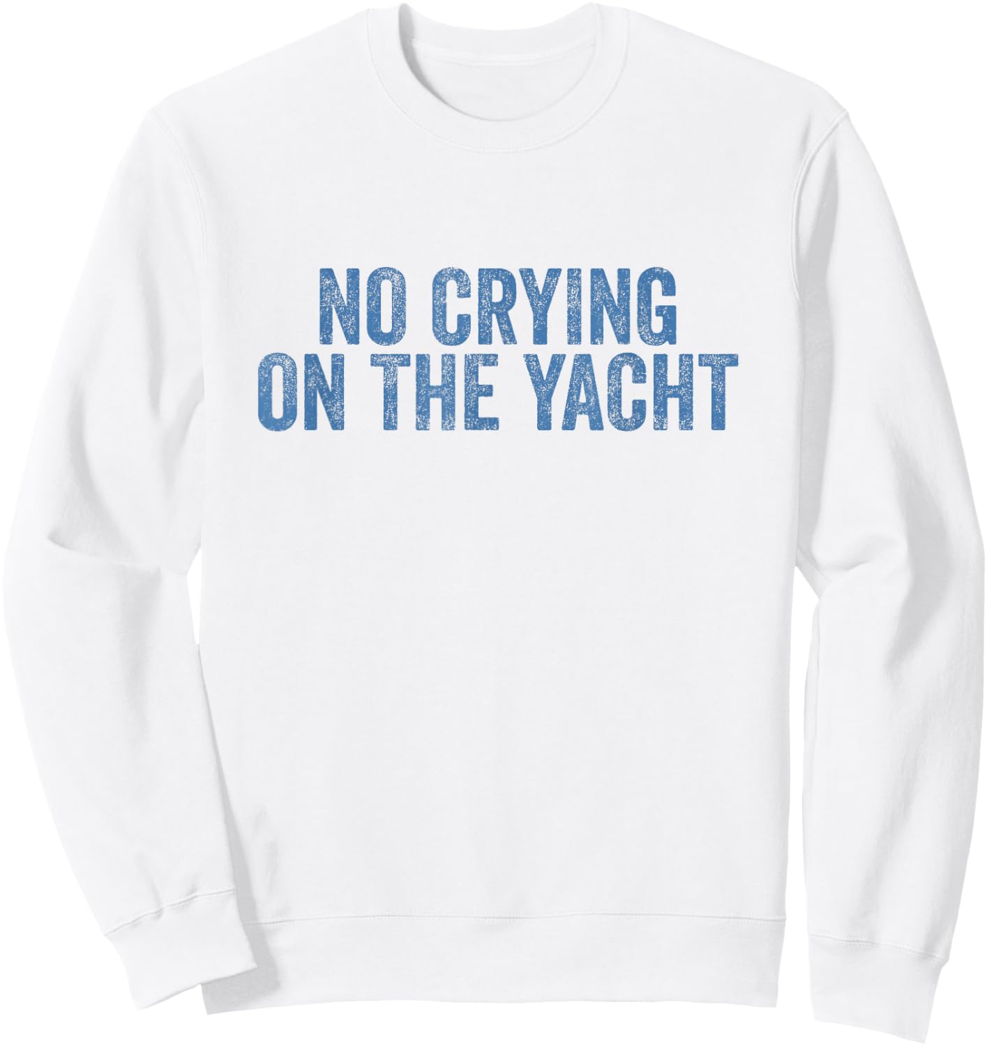 No Crying On The Yacht Funny Cruise Vacation Summer Sweatshirt - Sweatshirt | White