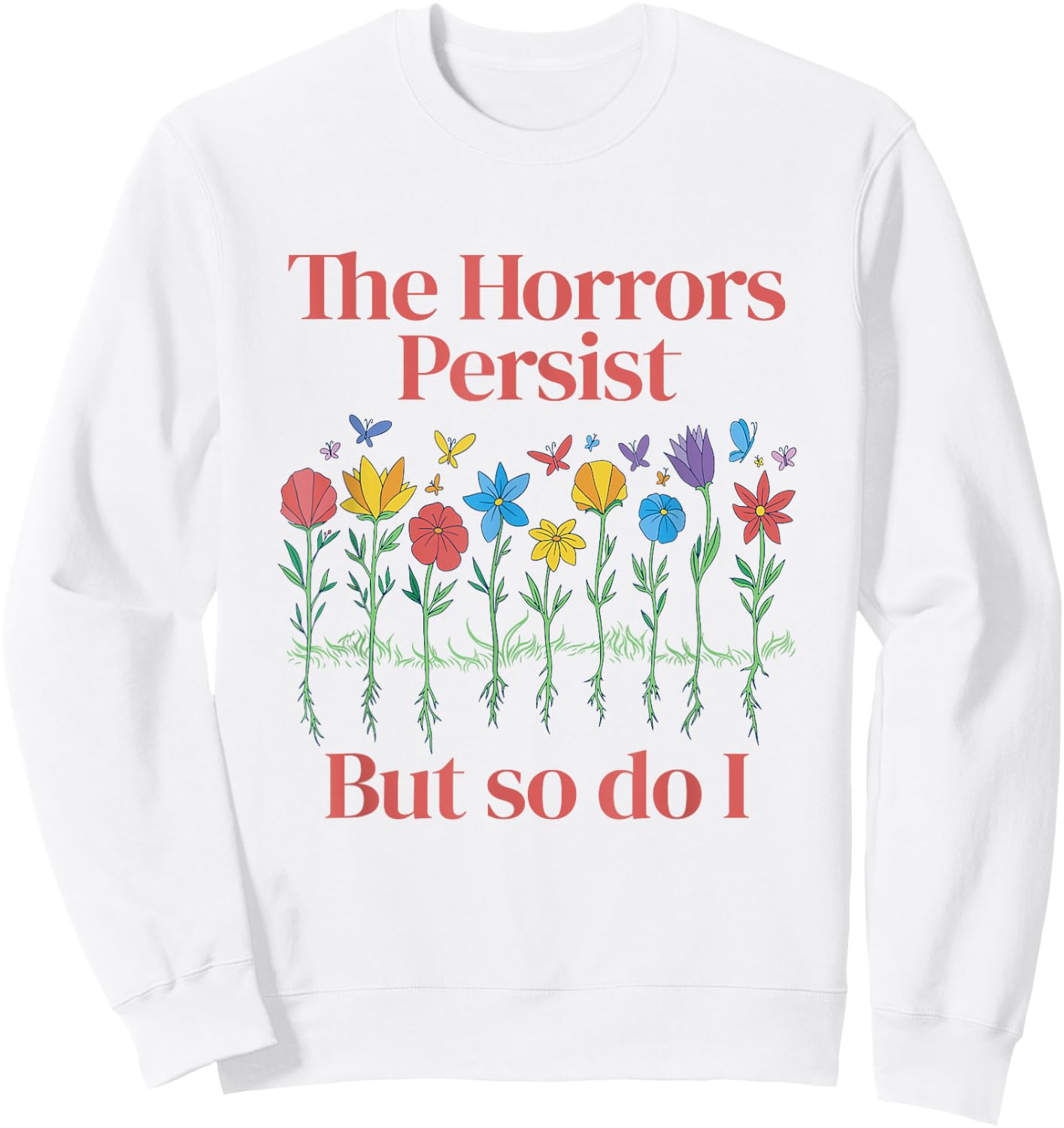 The Horrors Persist But So Do I Humor Grave & Flower Design Sweatshirt - Sweatshirt | White