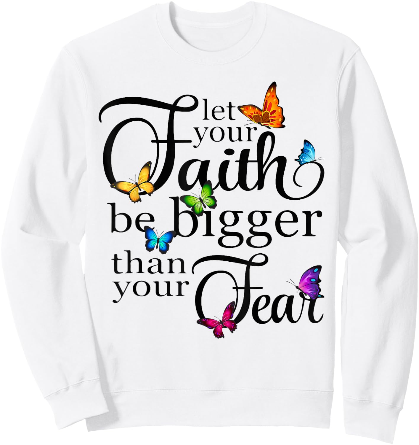 Let Your Faith Be Bigger Than Fear - Butterfly Art Religious Sweatshirt - Sweatshirt | White