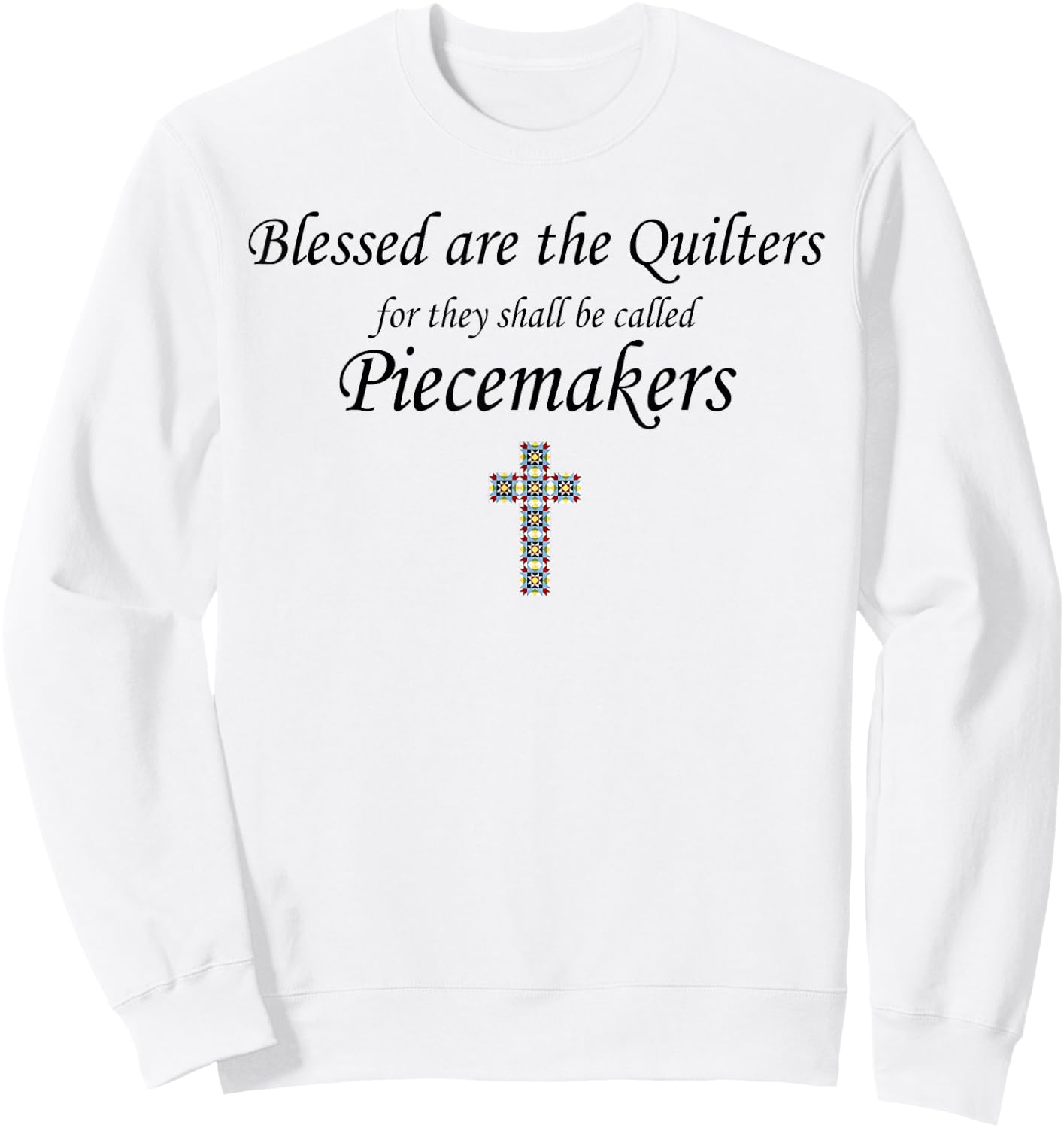 Blessed are the Quilters for they shall called piecemakers Sweatshirt - Sweatshirt | White