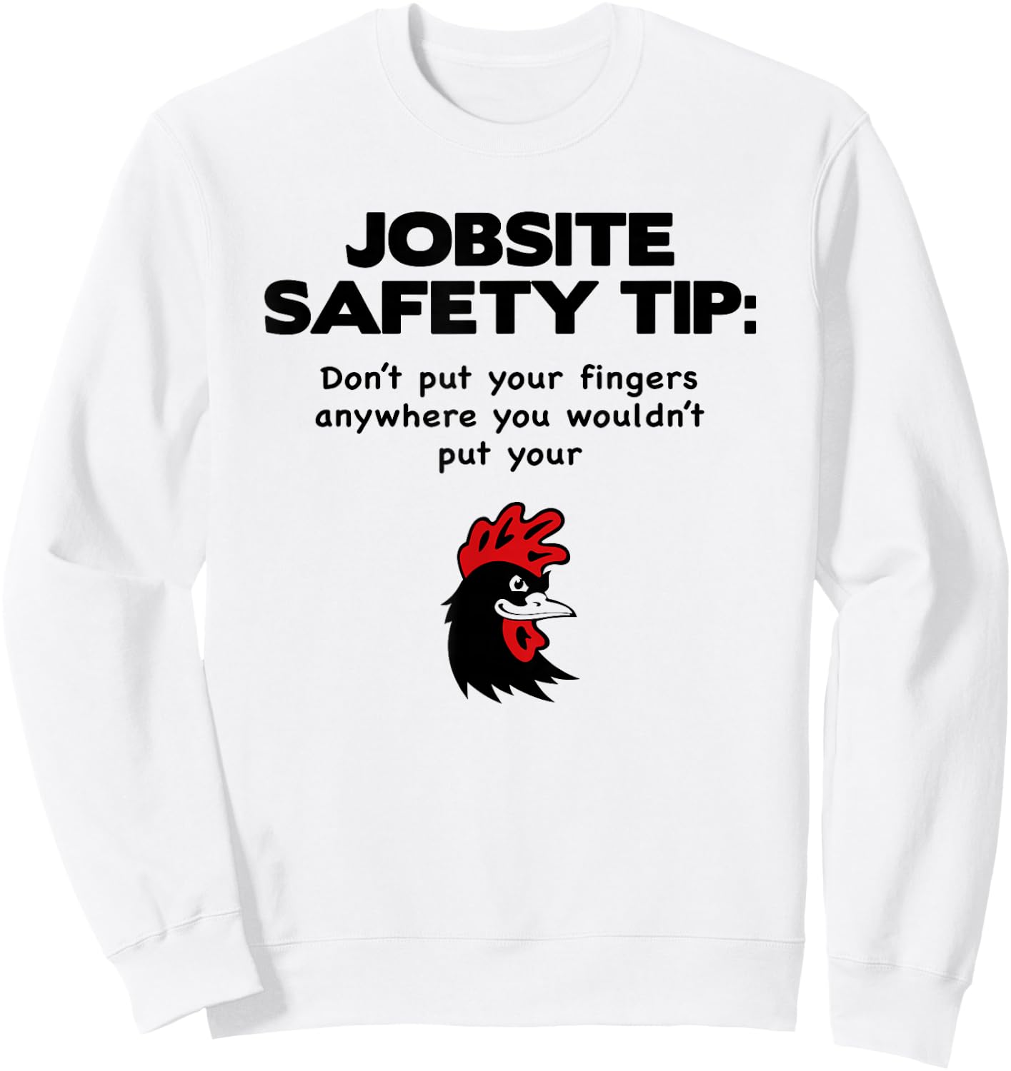 jobsite Safety tip Don't Put Your Fingers Anywhere Sweatshirt - Sweatshirt | White