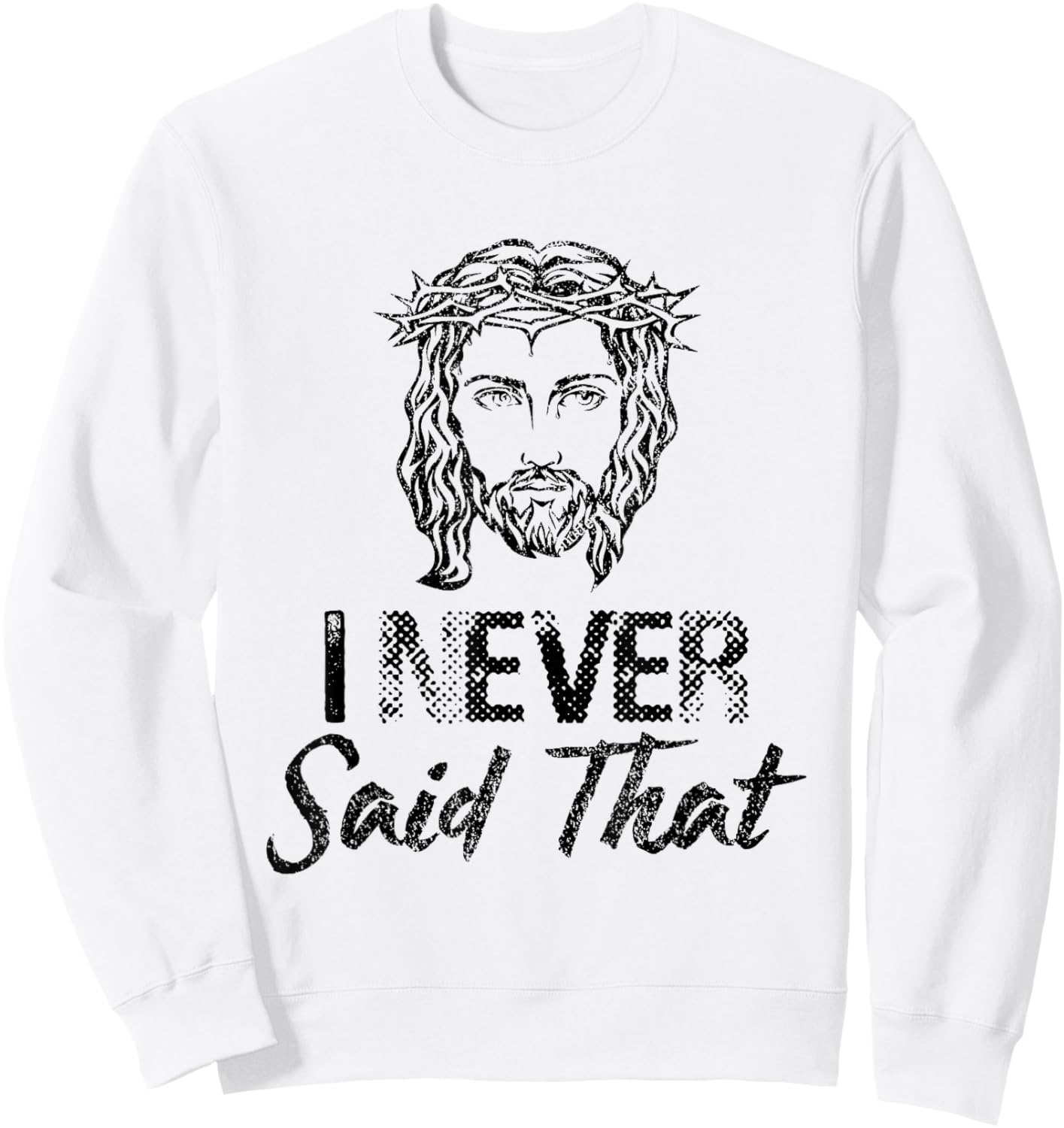 I Never Said That Jesus Christ Christian Sweatshirt - Sweatshirt | White
