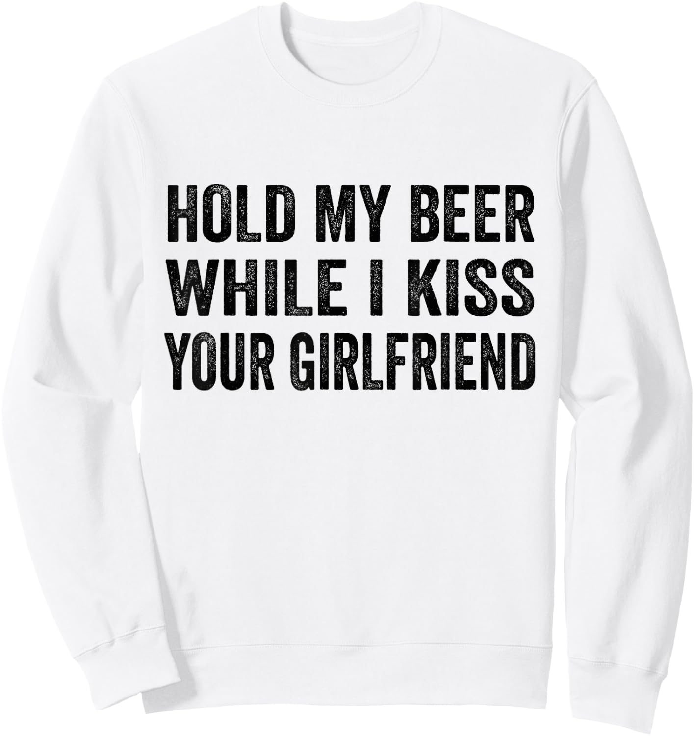 Hold My Beer While I Kiss Your Girlfriend Sweatshirt - Sweatshirt | White