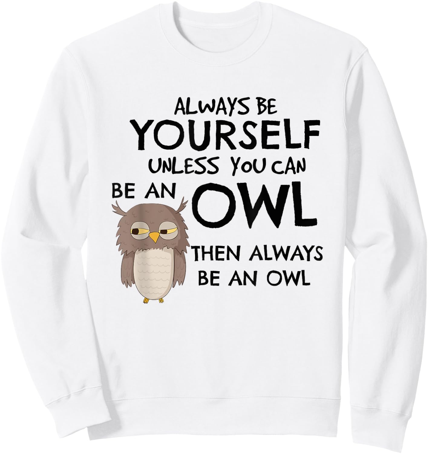 Always Be An Owl Cute Funny Gift Owl Lovers Sweatshirt - Sweatshirt | White
