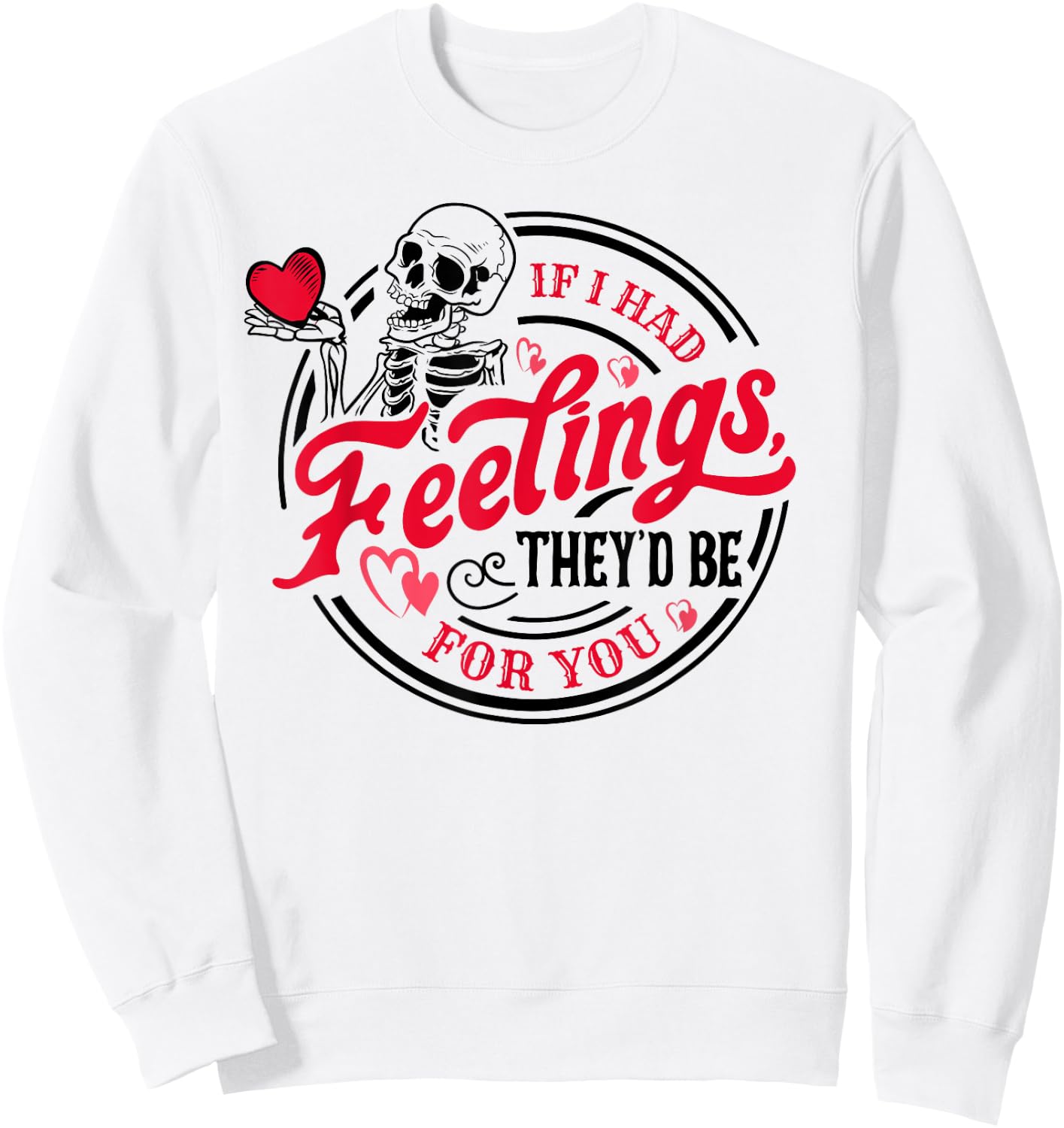 If I Had Feelings They'd Be For You Skeleton Valentines Day Sweatshirt - Sweatshirt | White