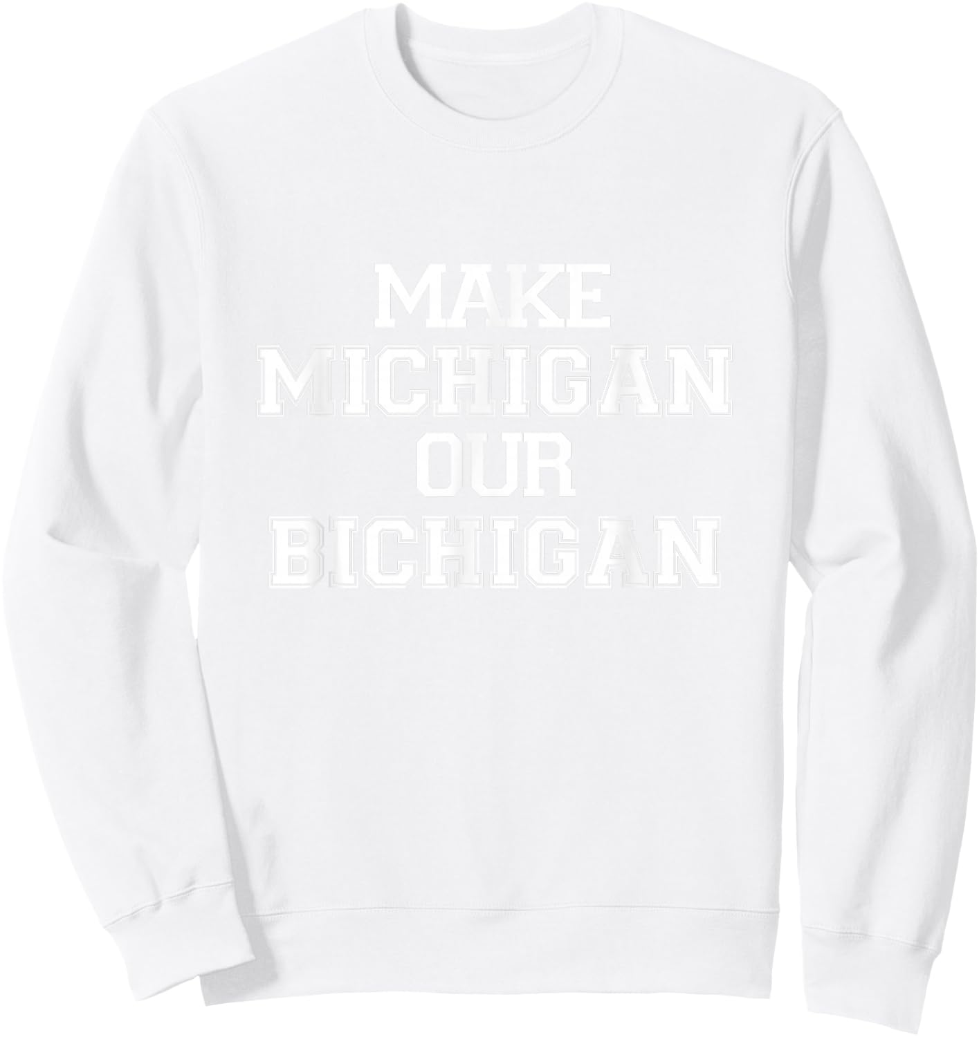 Make Michigan Our Bichigan Sweatshirt - Sweatshirt | White