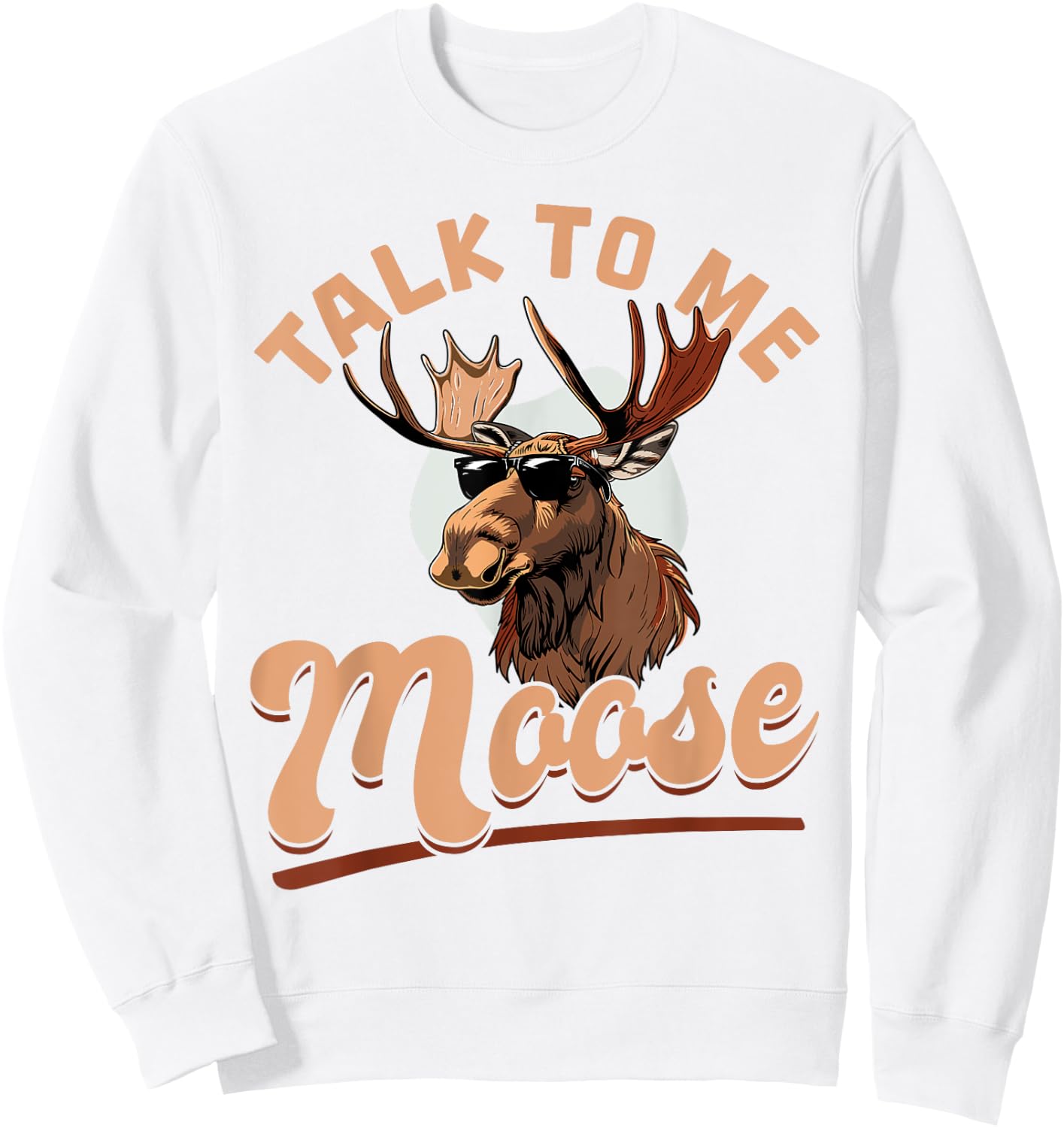 Funny Moose Animal Talk to Me Moose Sweatshirt - Sweatshirt | White