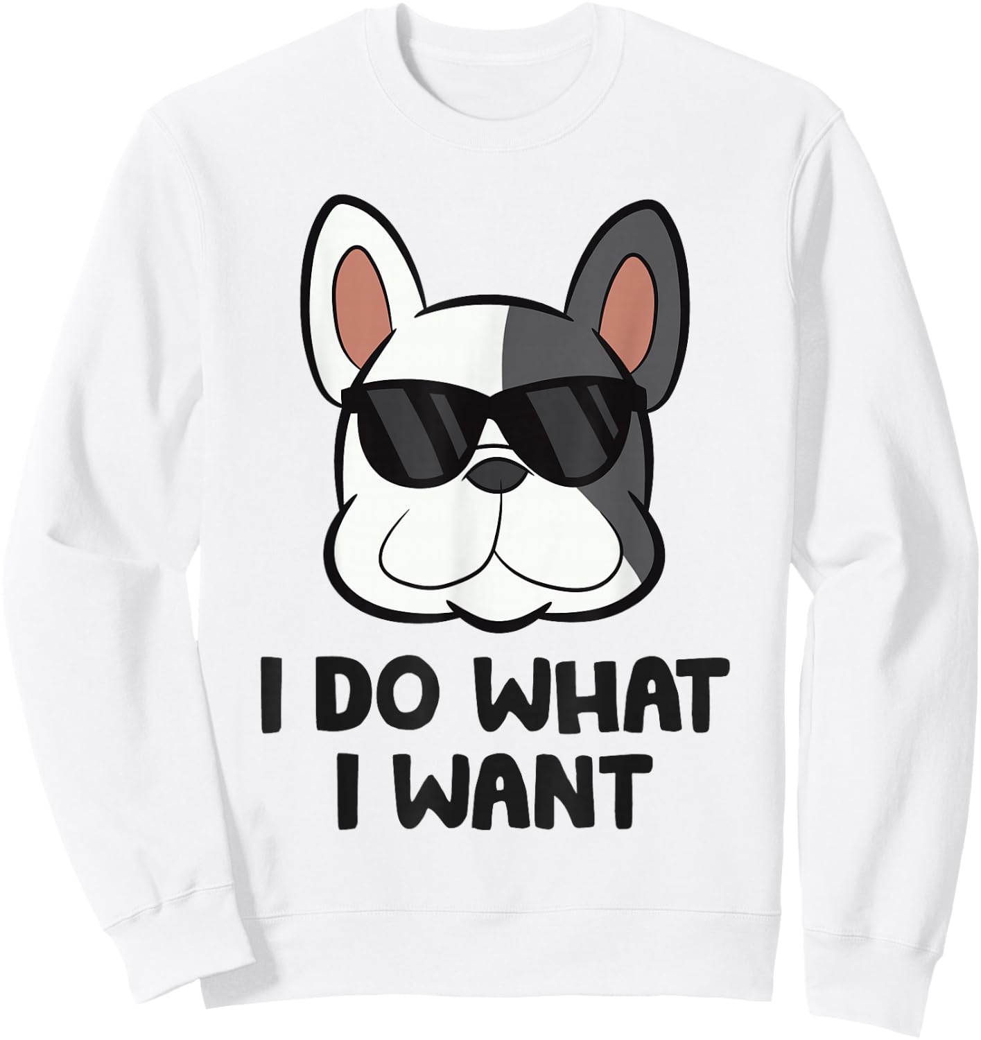 I Do What I Want Funny French Bulldog Sweatshirt - Sweatshirt | White