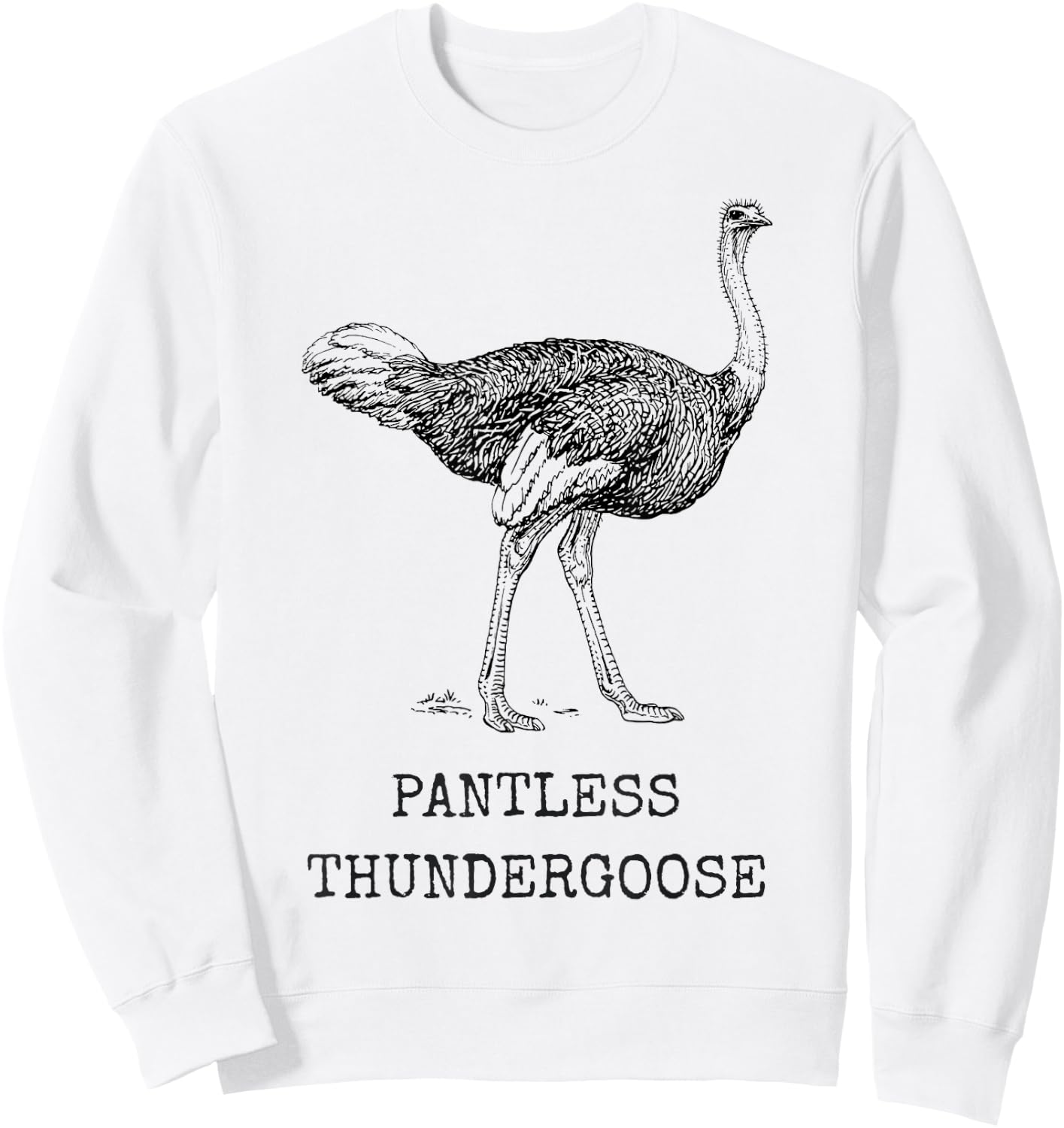 Funny Ostrich Pantless Thundergoose Animal Name Stupid Joke Sweatshirt - Sweatshirt | White