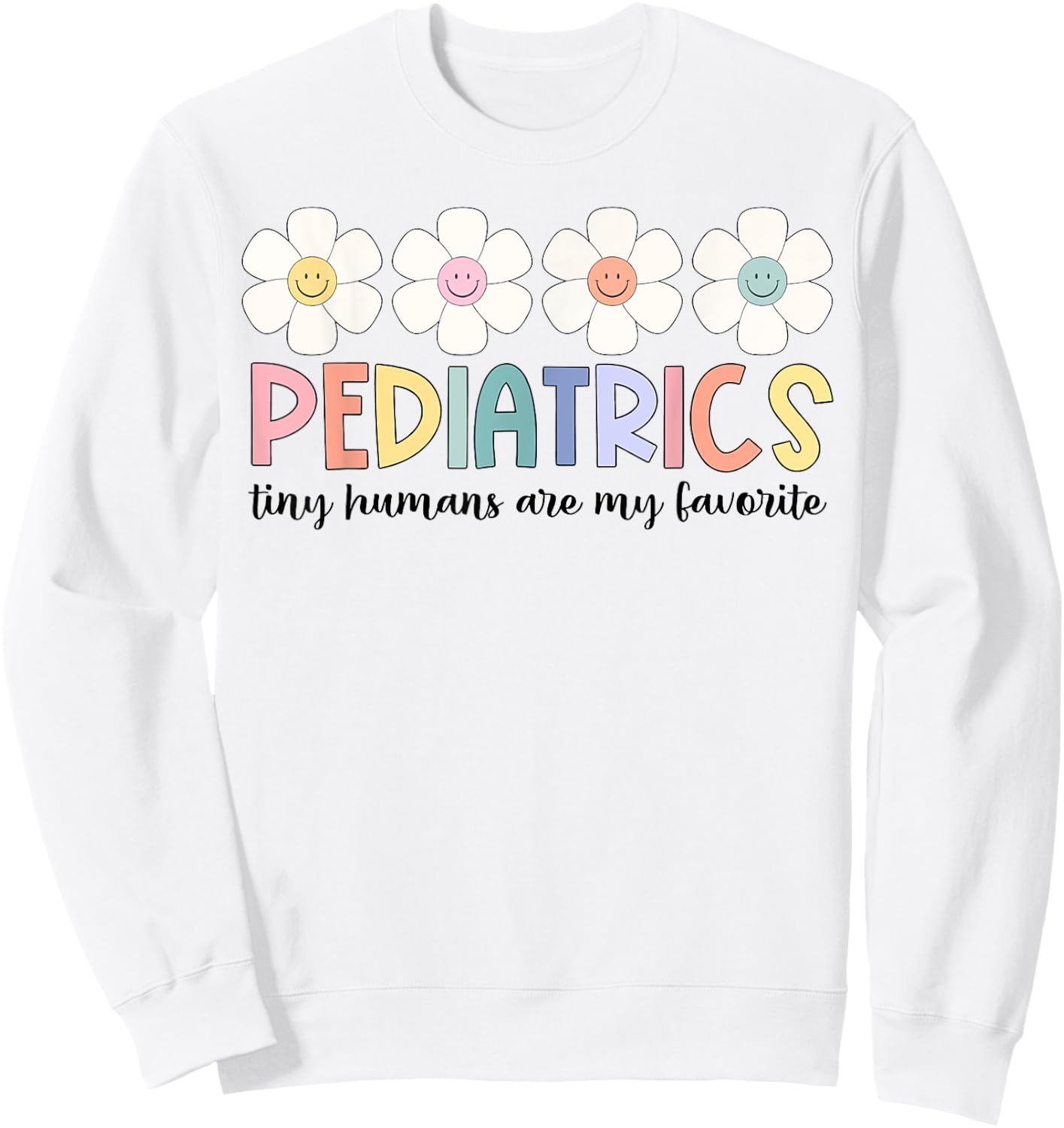 Tiny Humans Are My Favorite Pediatrics NICU Peds Nurse Sweatshirt - Sweatshirt | White