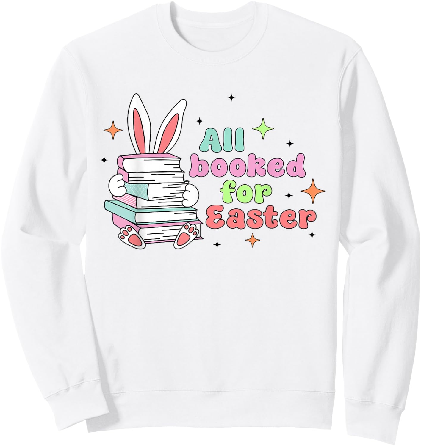 All Booked For Easter Bunny Ear Librarian Reading Bookworm Sweatshirt - Sweatshirt | White